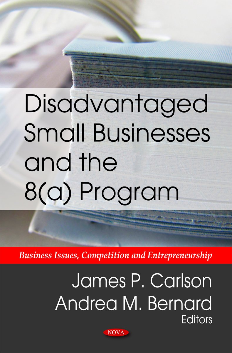 Disadvantaged Small Business and the 8(A) Program (Business Issues, Competition and Entrepreneurship),New