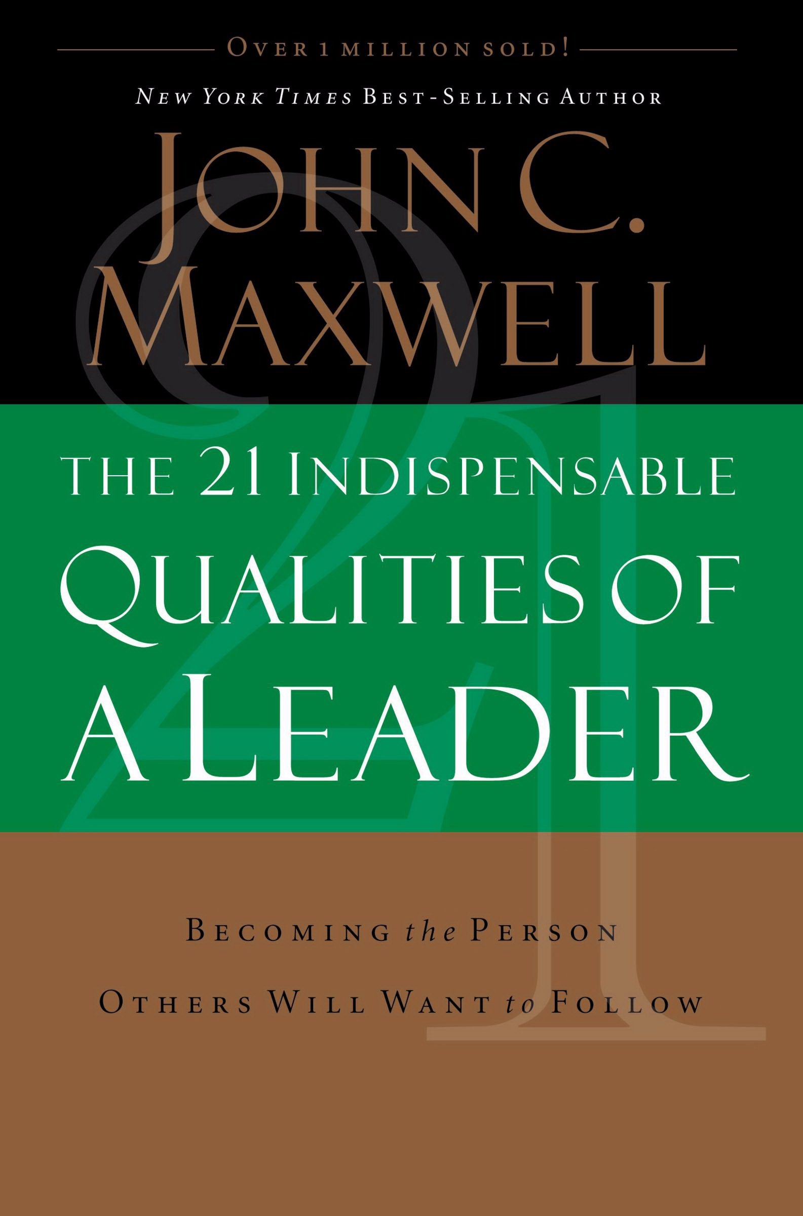 The 21 Indispensable Qualities of a Leader: Becoming the Person Others Will Want to Follow,New