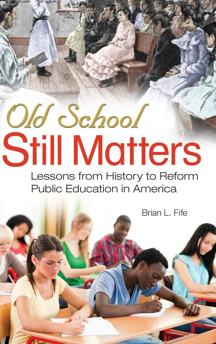 Old School Still Matters: Lessons from History to Reform Public Education in America,Used