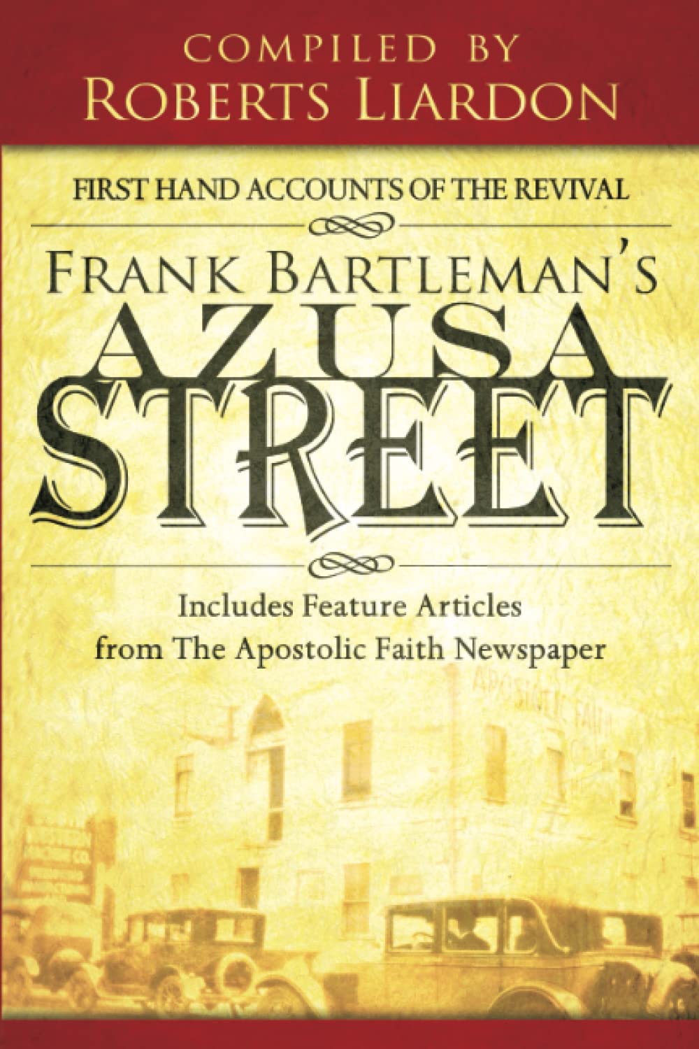 Frank Bartleman's Azusa Street: First Hand Accounts of the Revival includes Feature Articles from the Apostolic Faith Newspaper,Used
