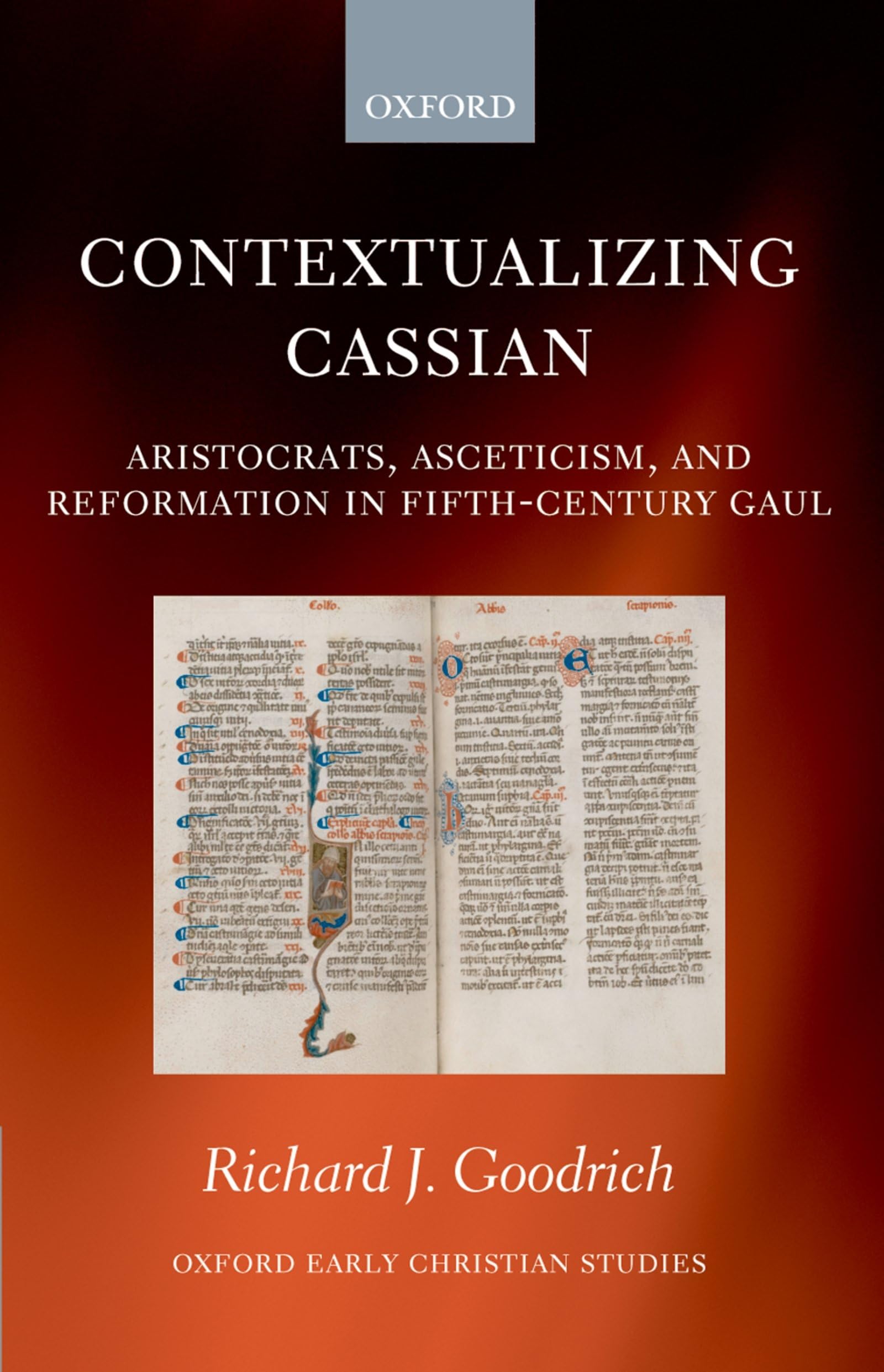 Contextualizing Cassian: Aristocrats, Asceticism, and Reformation in FifthCentury Gaul (Oxford Early Christian Studies),Used