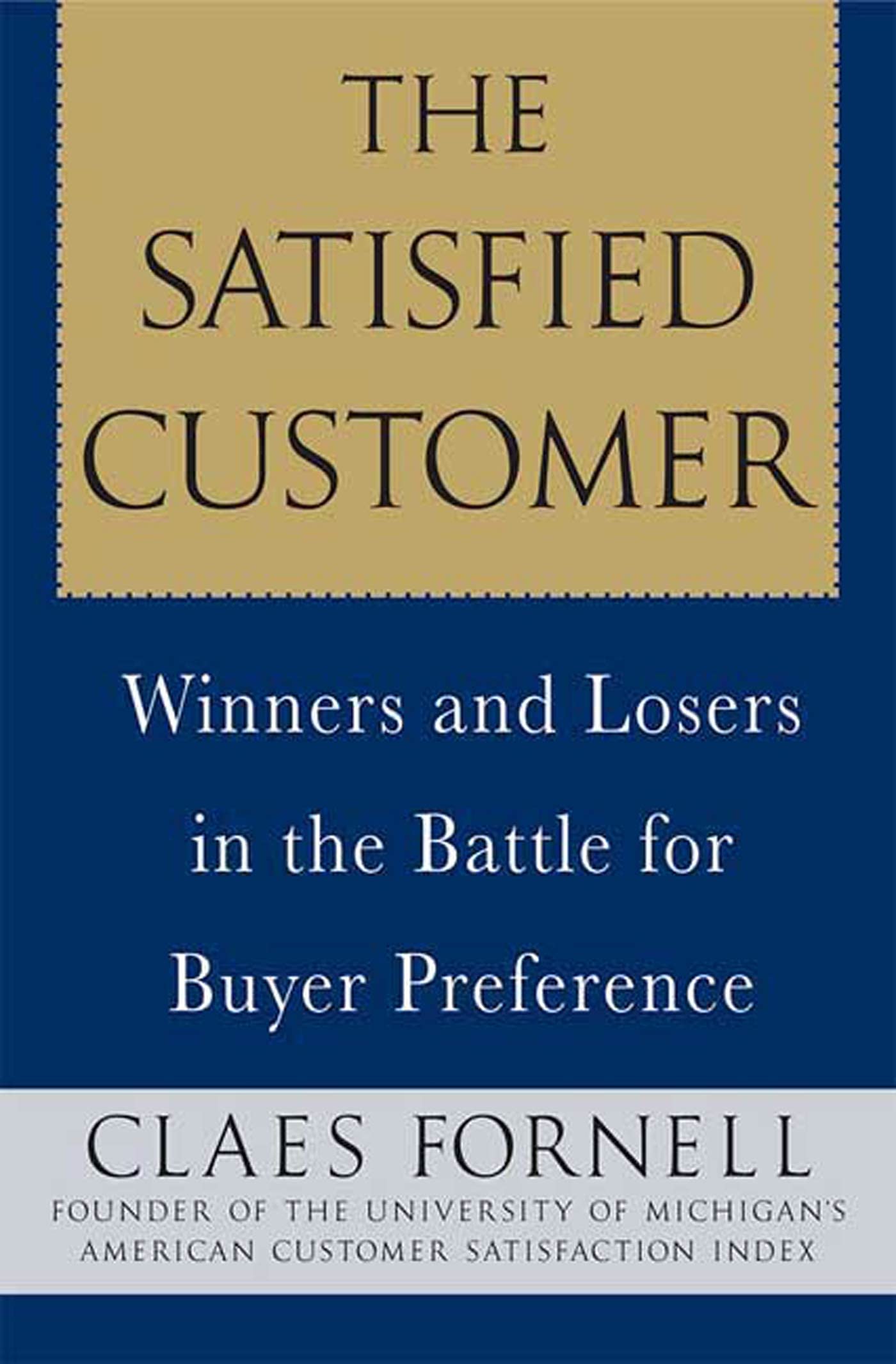 The Satisfied Customer: Winners And Losers In The Battle For Buyer Preference