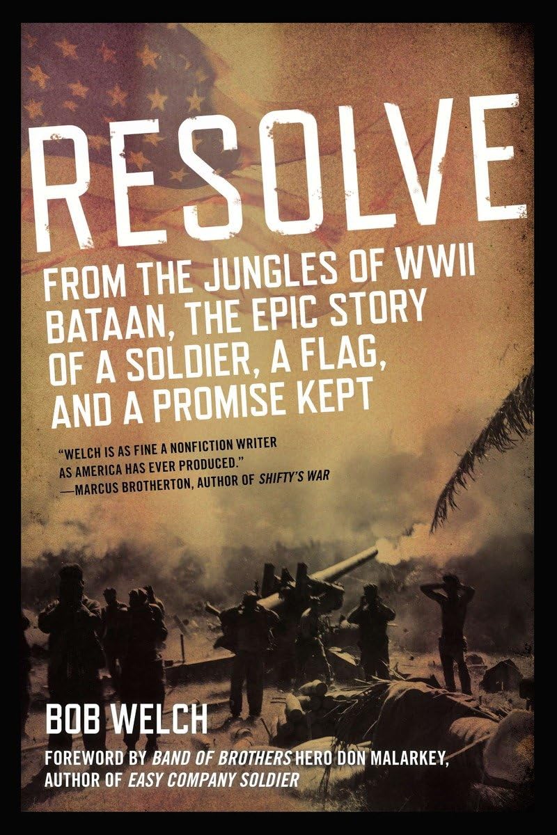 Resolve: From the Jungles of WW II Bataan,The Epic Story of a Soldier, a Flag, and a Prom ise Kept,Used