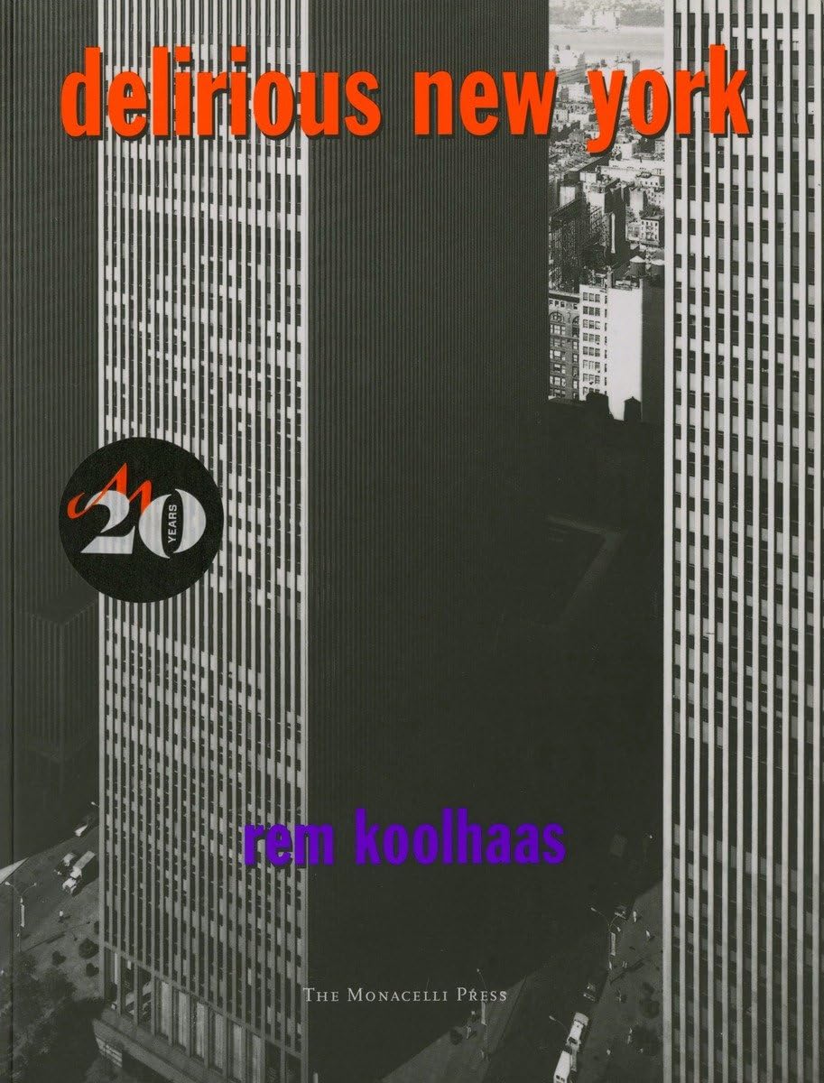 Delirious New York: A Retroactive Manifesto for Manhattan,New