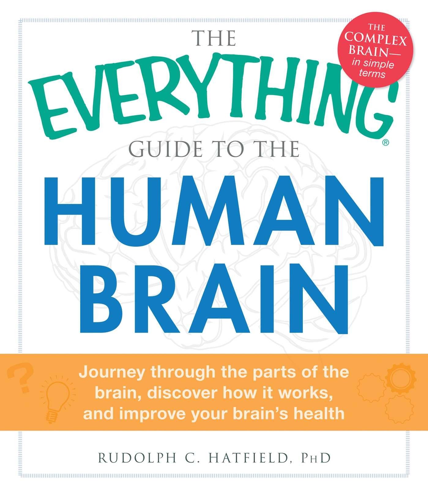 The Everything Guide To The Human Brain: Journey Through The Parts Of The Brain, Discover How It Works, And Improve Your Brain'S,Used