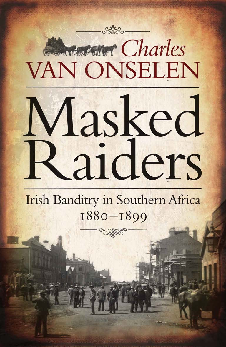 Masked Raiders: Irish Banditry in Southern Africa, 18801899,Used