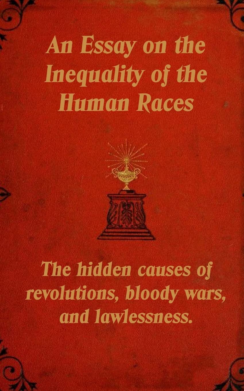 An Essay on the Inequality of the Human Races: The hidden causes of revolutions, bloody wars, and lawlessness.,Used