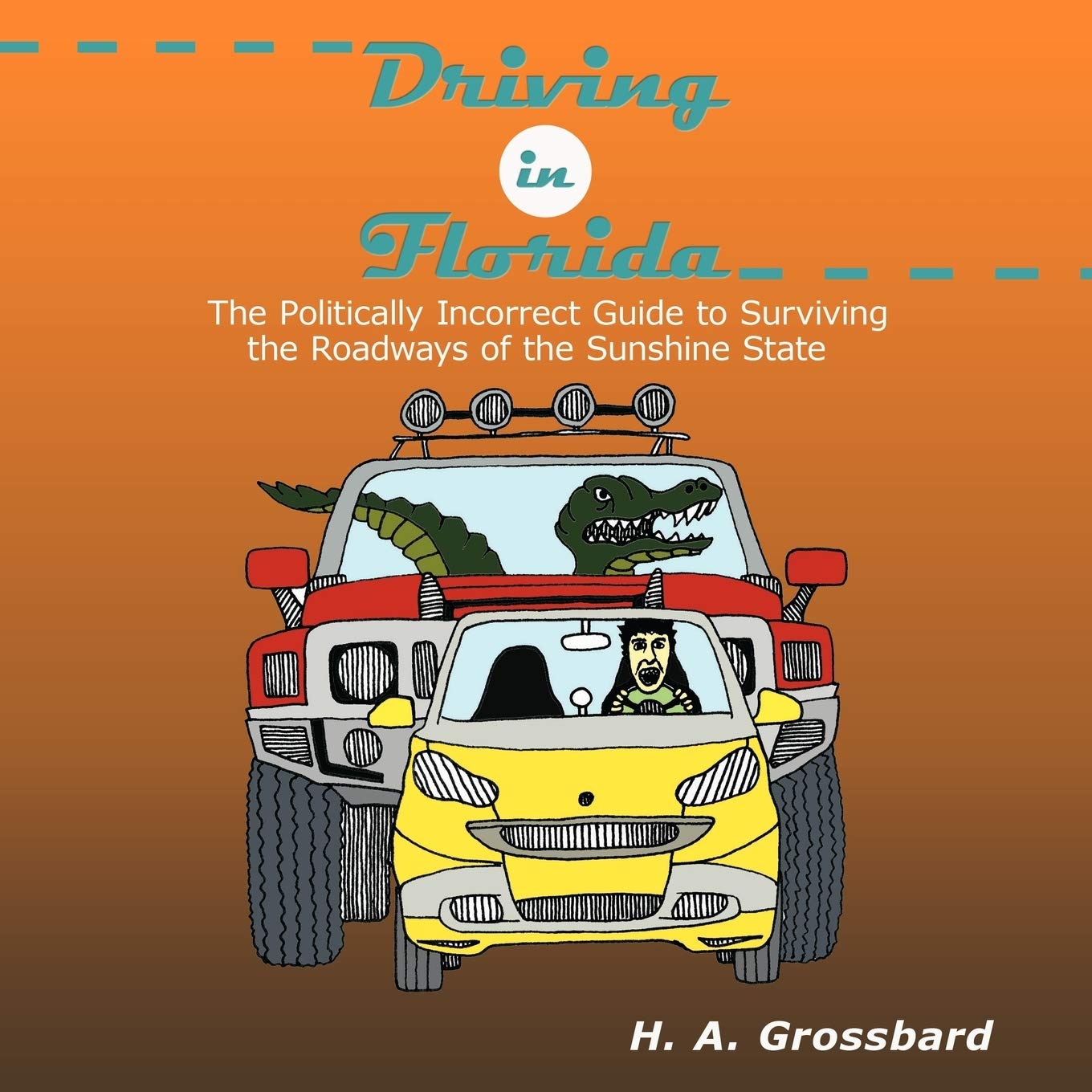 Driving In Florida: The Politically Incorrect Guide To Surviving The Roadways Of The Sunshine State,Used