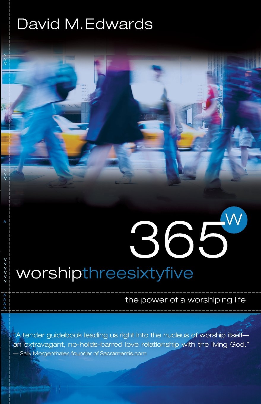 Worship 365: The Power Of A Worshipping Life,New