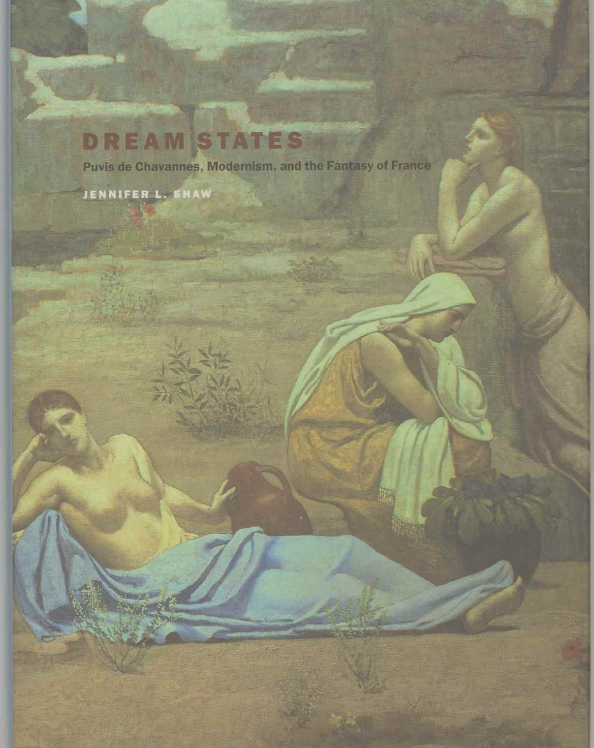 Dream States: Puvis De Chavannes, Modernism, And The Fantasy Of France,New