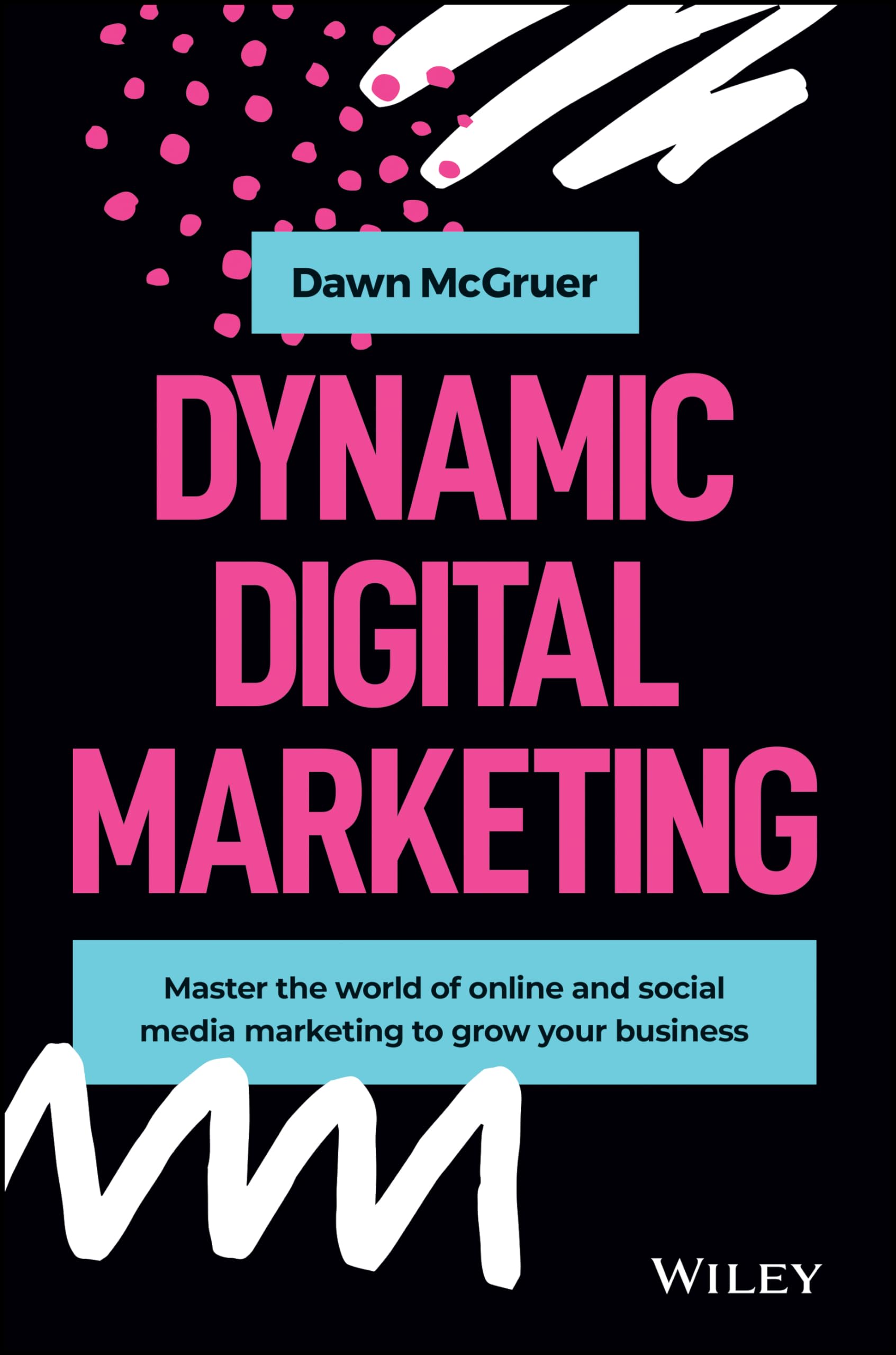 Dynamic Digital Marketing: Master the World of Online and Social Media Marketing to Grow Your Business,Used