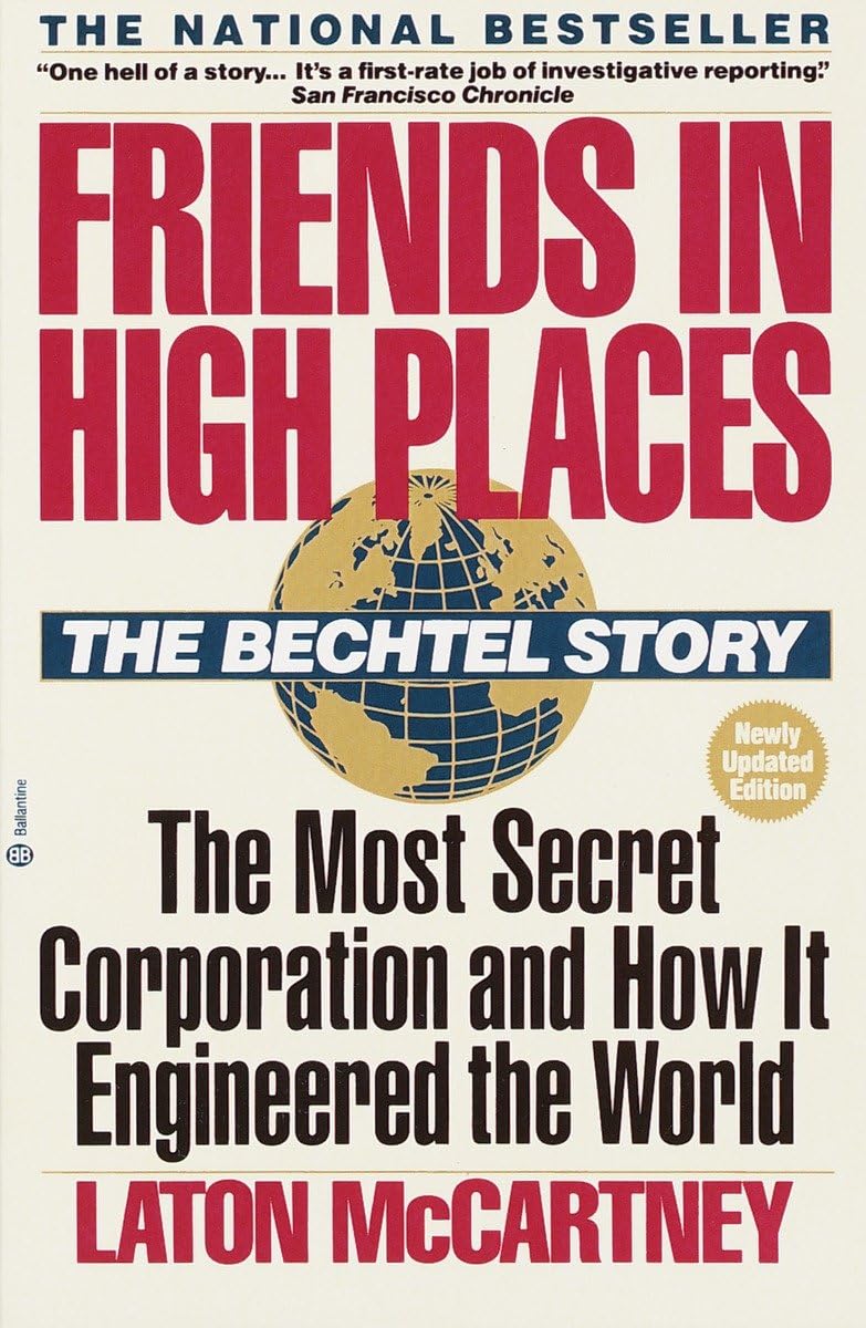 Friends In High Places: The Bechtel Story: The Most Secret Corporation And How It Engineered The World,New