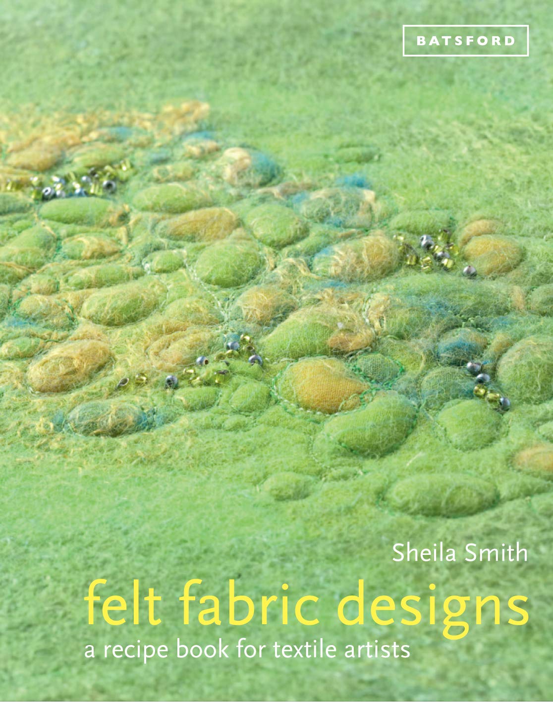 Felt Fabric Designs: a recipe book for textile artists,New