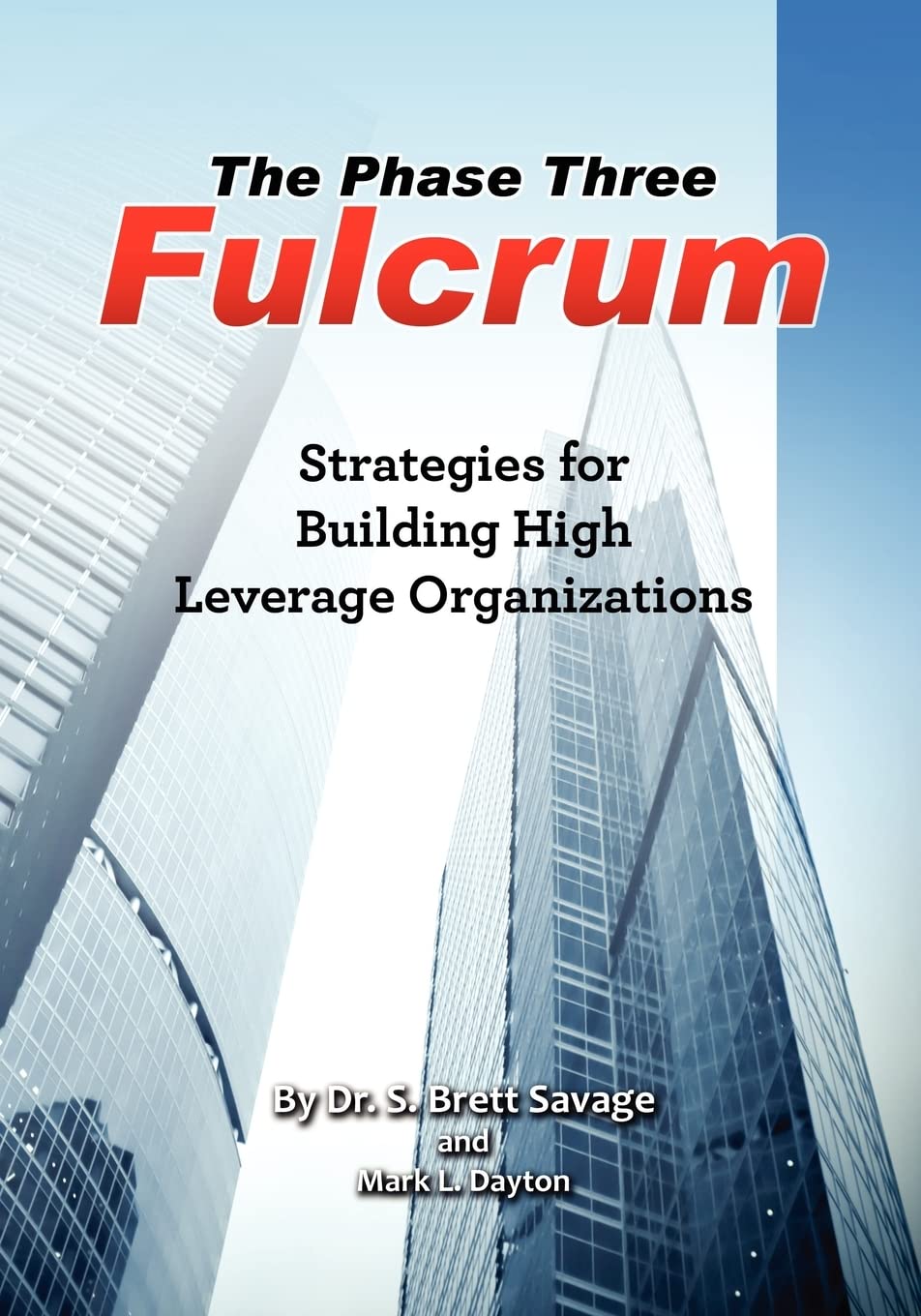 The Phase Three Fulcrum: Building High Leverage Organizations Using The Phases Of Performance And Contribution Technology,Used
