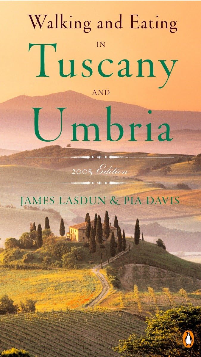 Walking And Eating In Tuscany And Umbria, Revised Edition