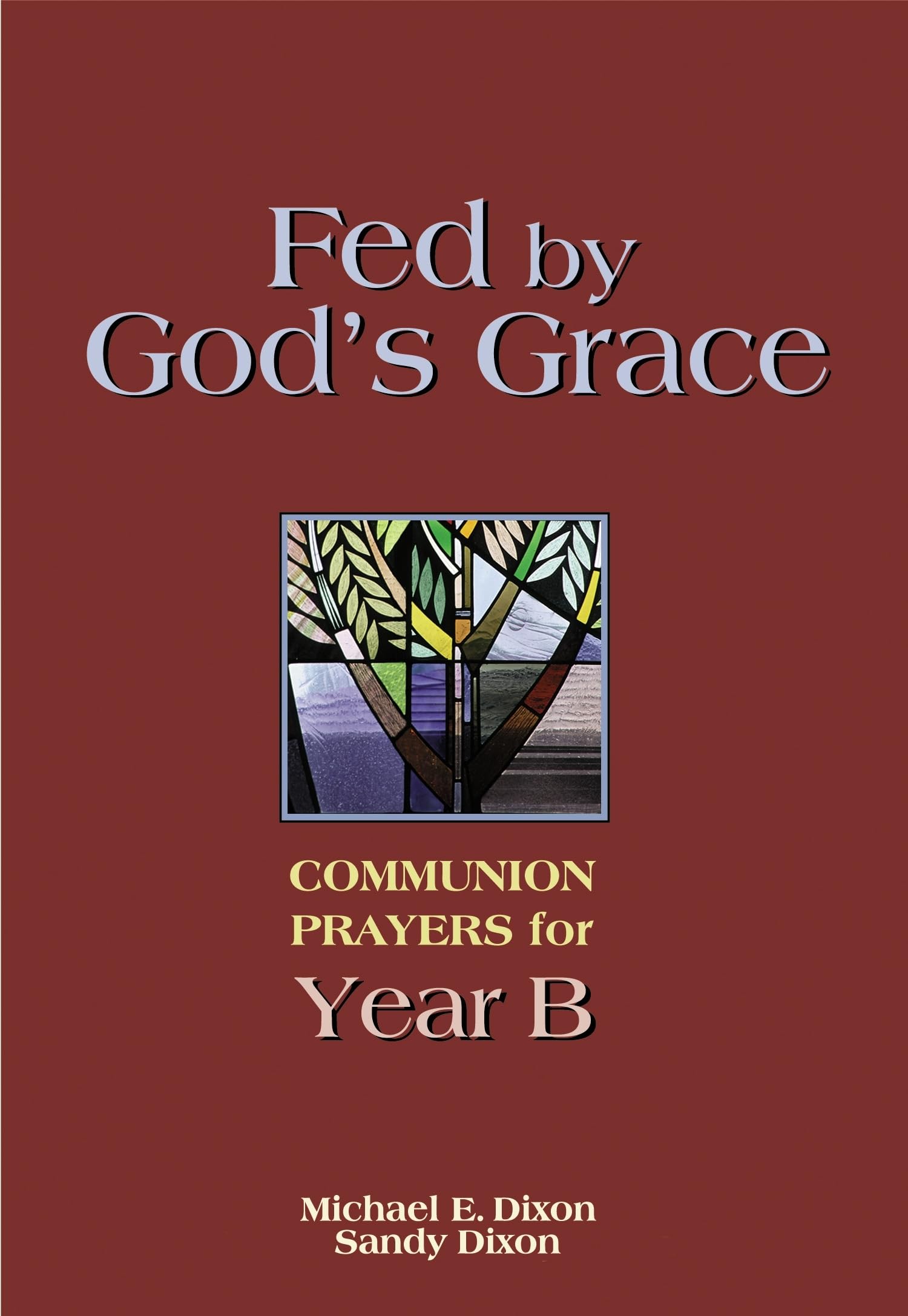 Fed By God'S Grace: Communion Prayers For Year B,New