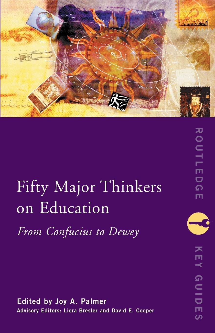 Fifty Major Thinkers On Education: From Confucius To Dewey (Routledge Key Guides),New