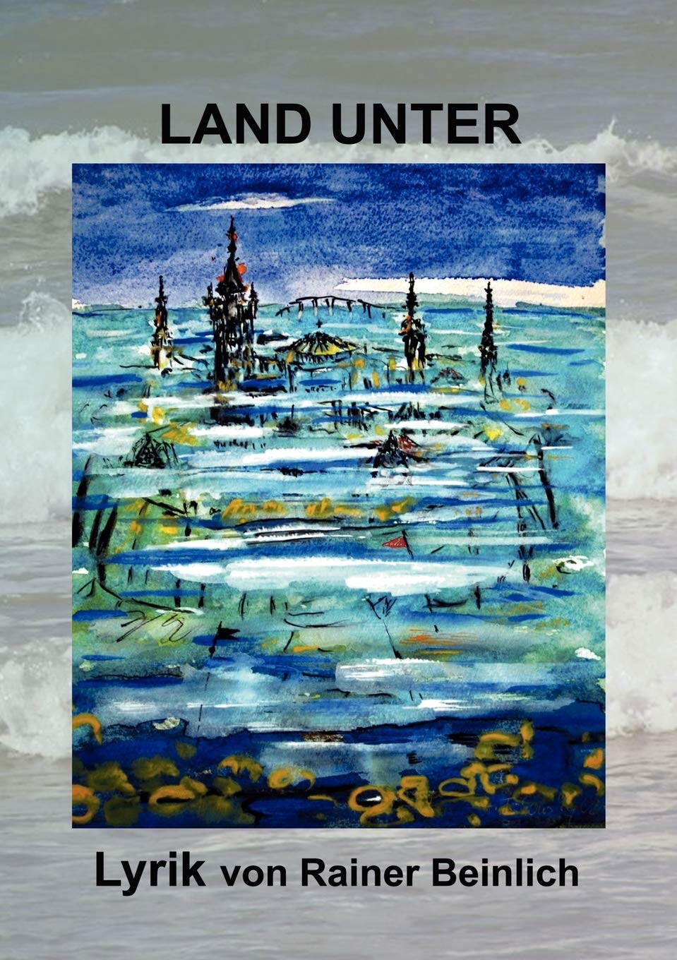 Land unter: Lyrik von Rainer Beinlich (German Edition),Used
