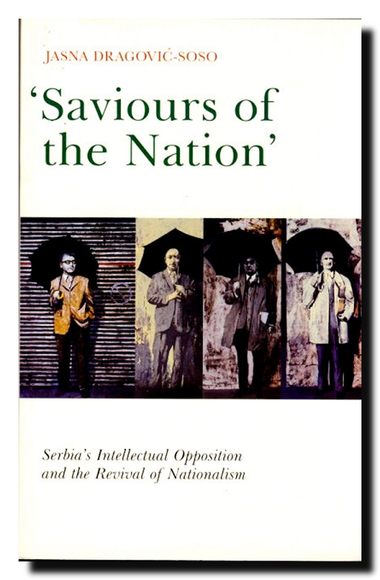 Saviours of the Nation: Serbia's Intellectual Opposition and the Revival of Nationalism,Used