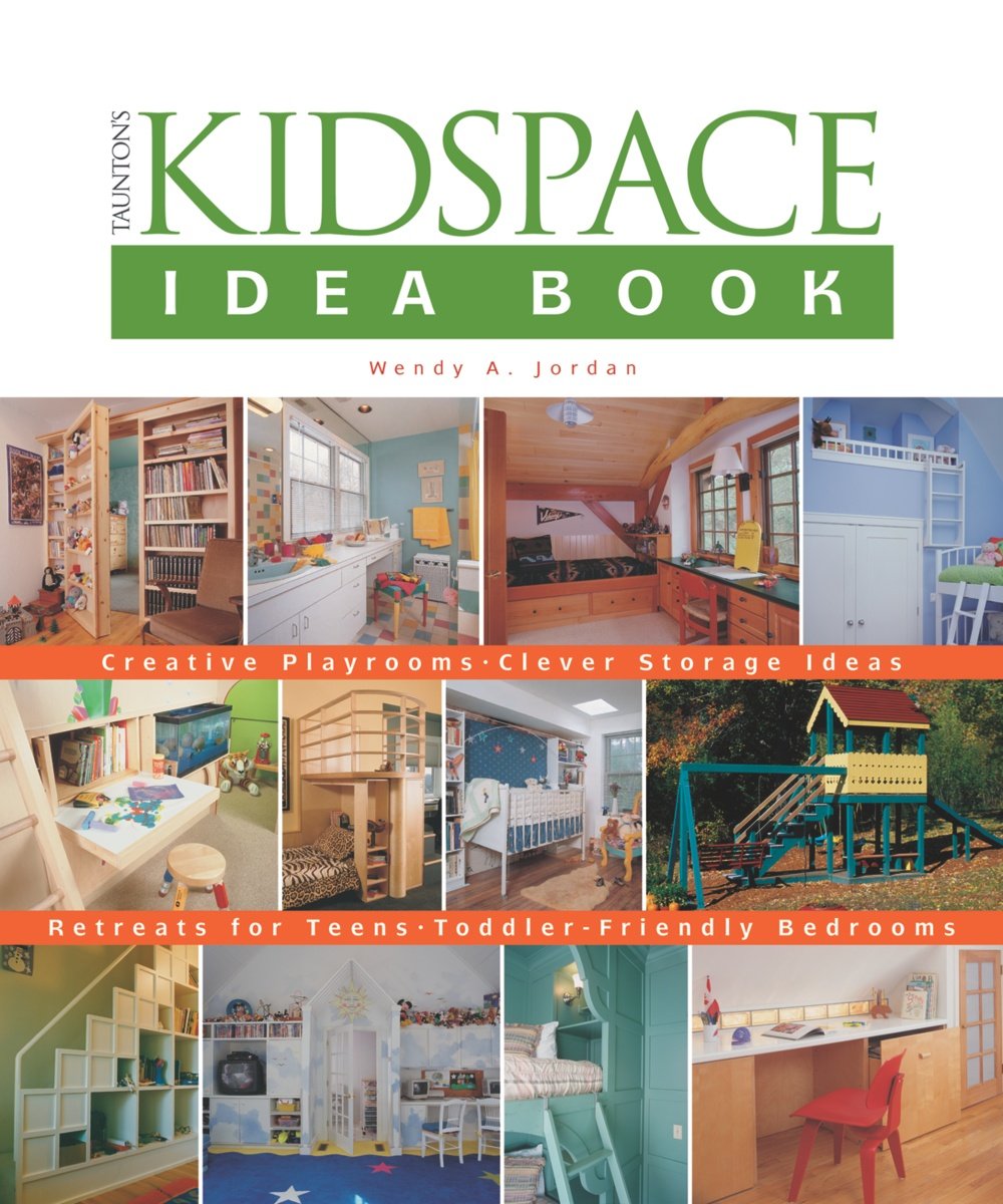 Taunton's Kidspace Idea Book: Creative Playrooms, Clever Storage Ideas, Retreats for Teens, ToddlerFriendly Bedrooms (Taunton H,Used