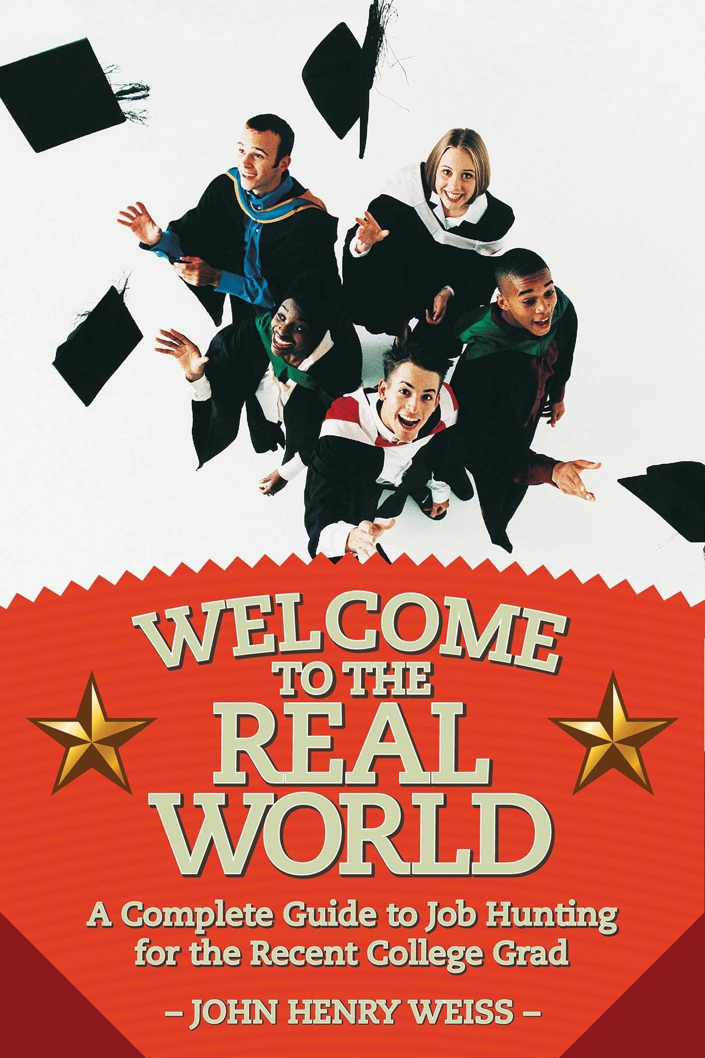 Welcome to the Real World: A Complete Guide to Job Hunting for the Recent College Grad,Used