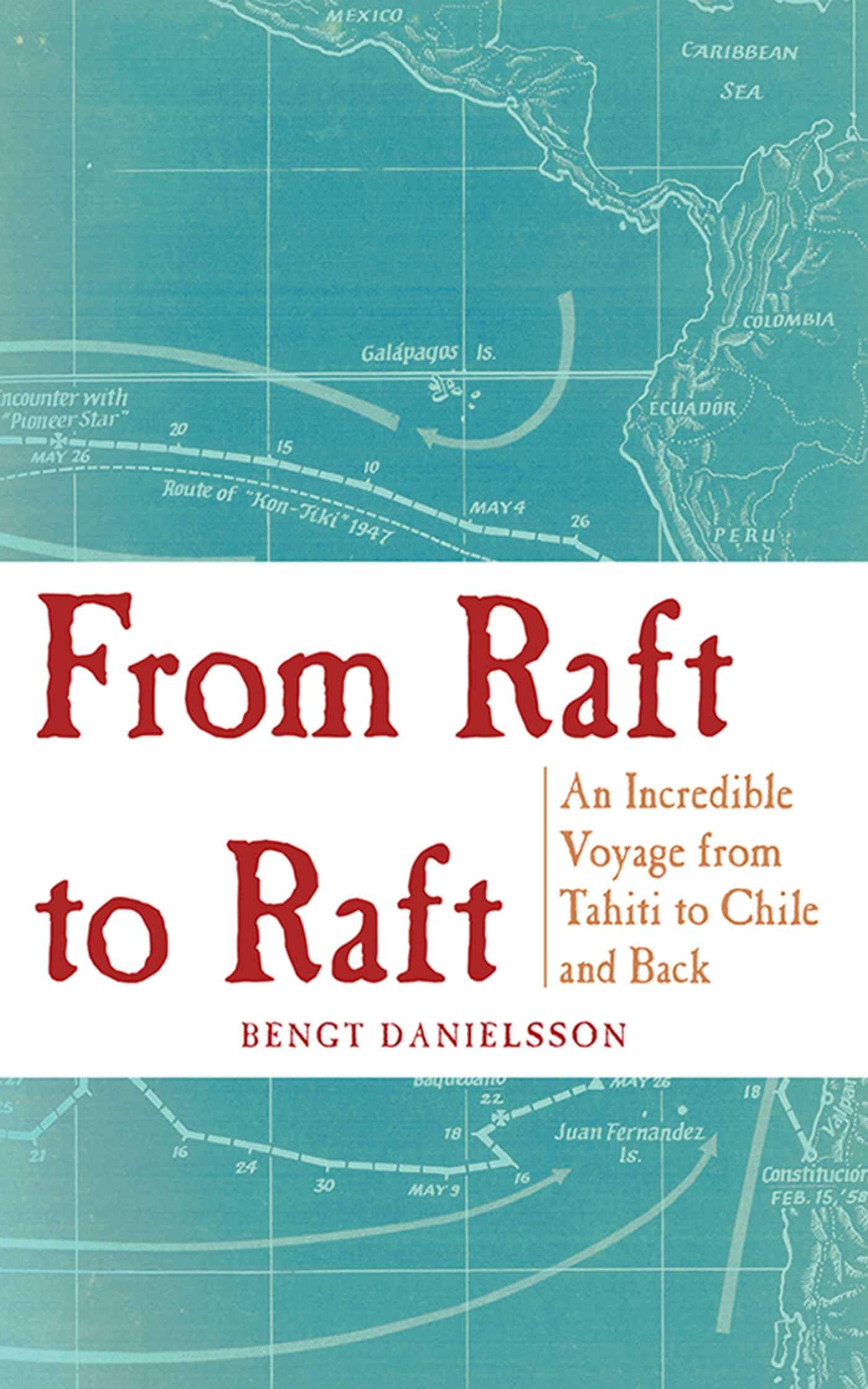 From Raft To Raft: An Incredible Voyage From Tahiti To Chile And Back,Used