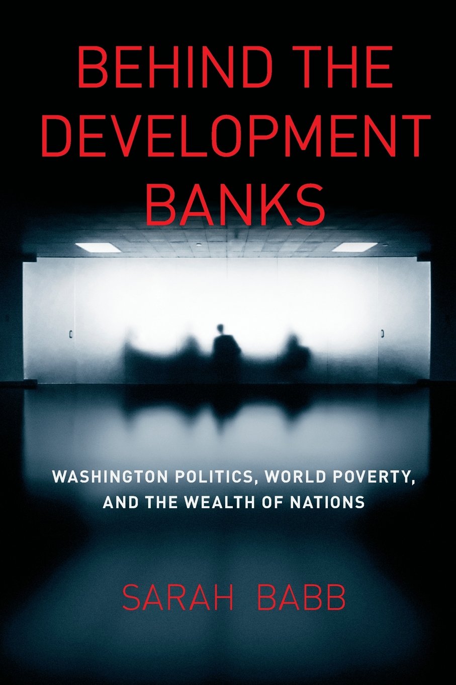 Behind The Development Banks: Washington Politics, World Poverty, And The Wealth Of Nations,Used