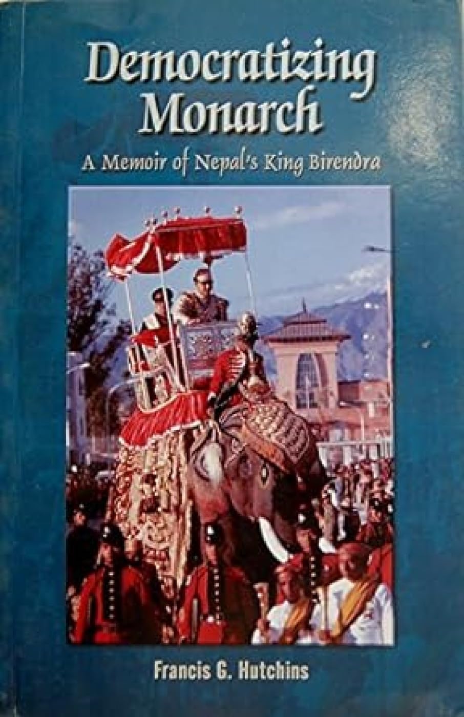 Democratizing Monarch: A Memoir of Nepals King Birendra,Used
