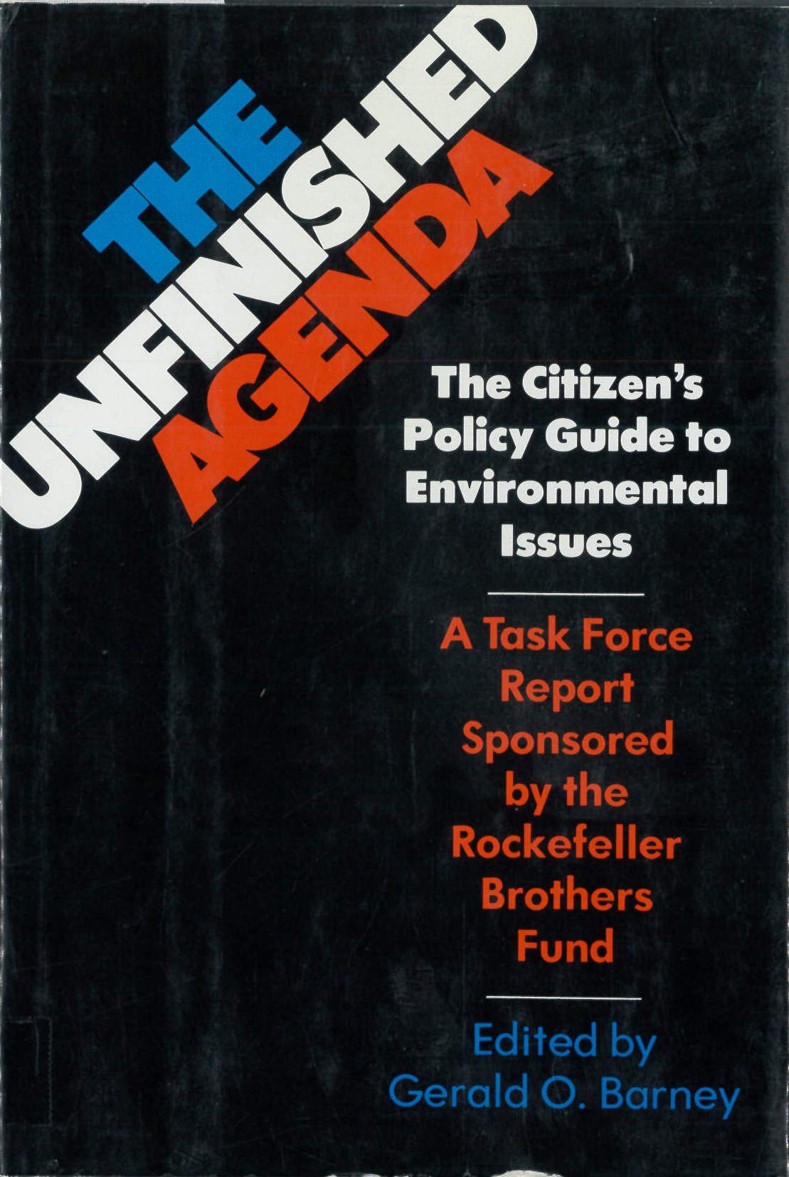 The Unfinished agenda: The citizen's policy guide to environmental issues : a task force report sponsored by the Rockfeller Brot,Used