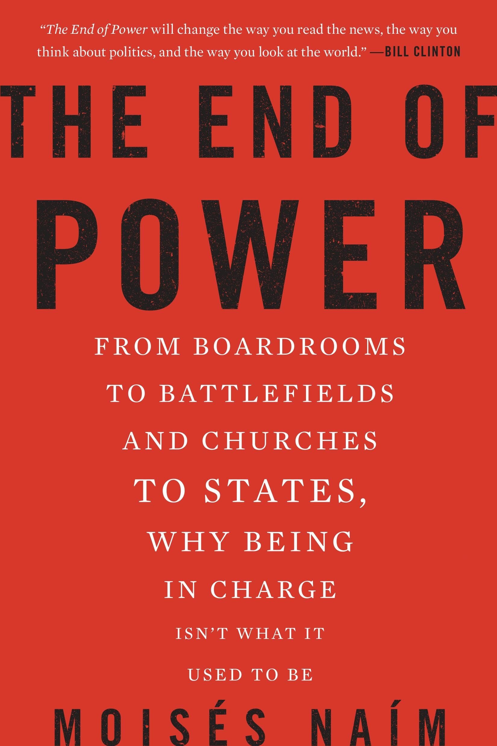 The End Of Power: From Boardrooms To Battlefields And Churches To States, Why Being In Charge Isn'T What It Used To Be,New