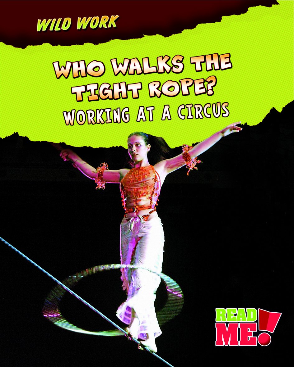 Who Walks The Tightrope?: Working At A Circus (Wild Work)