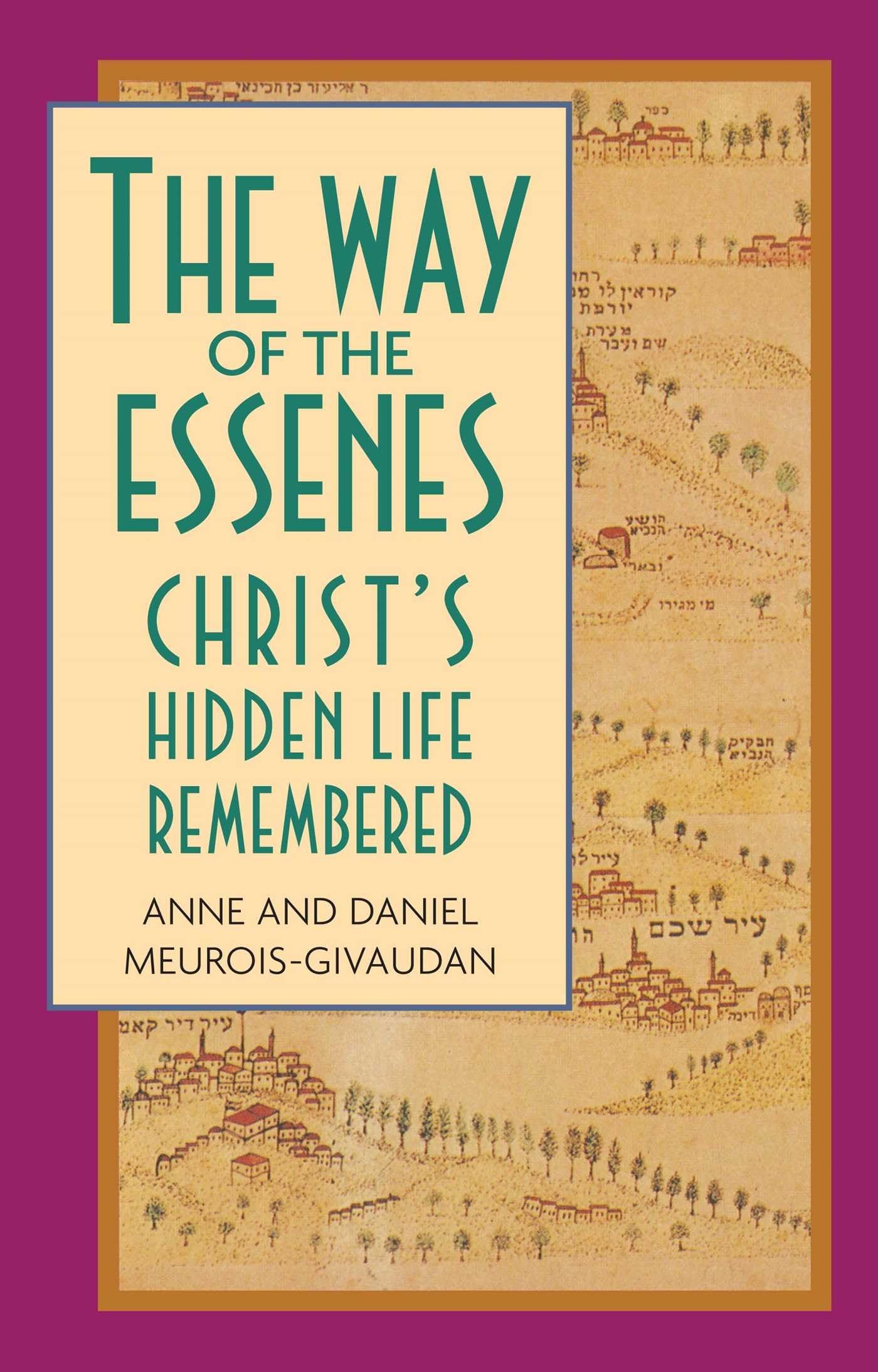 The Way Of The Essenes: Christ'S Hidden Life Remembered,New