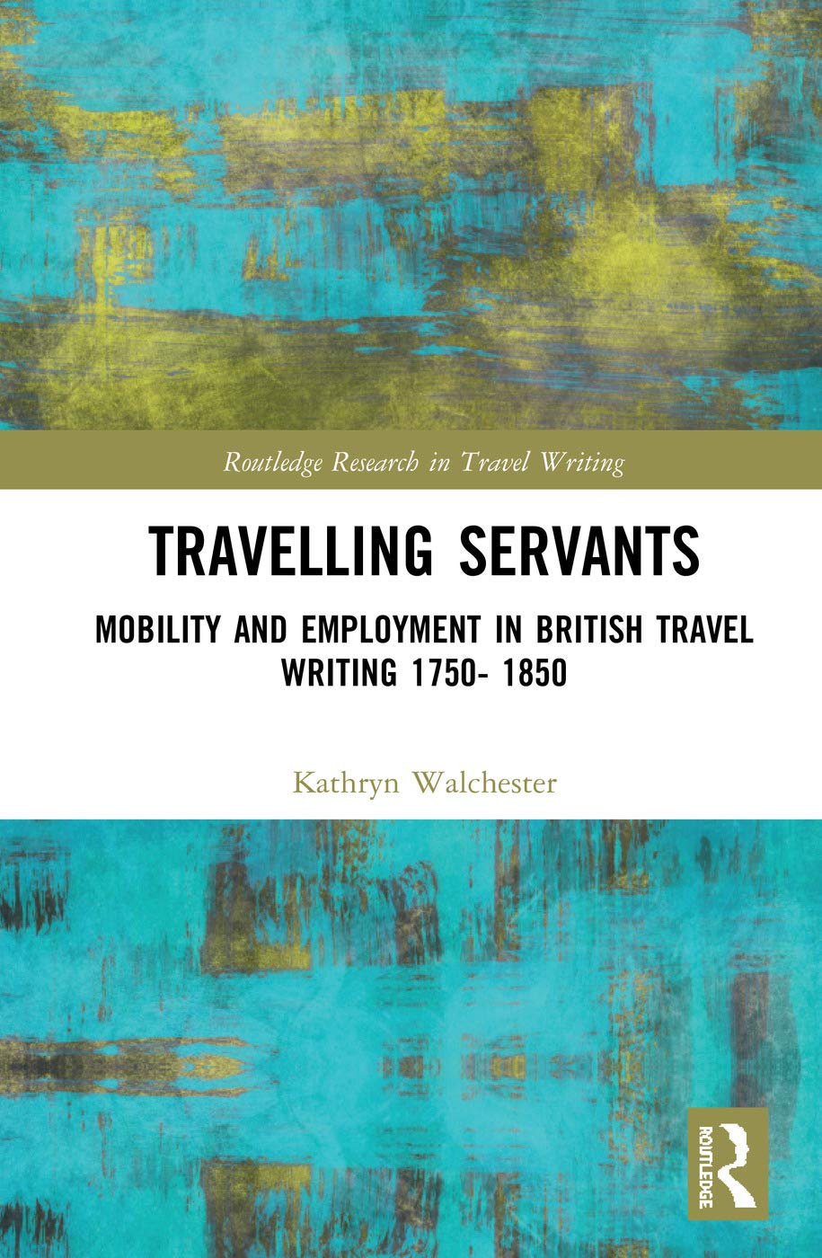 Travelling Servants: Mobility and Employment in British Travel Writing 1750 1850 (Routledge Research in Travel Writing),Used