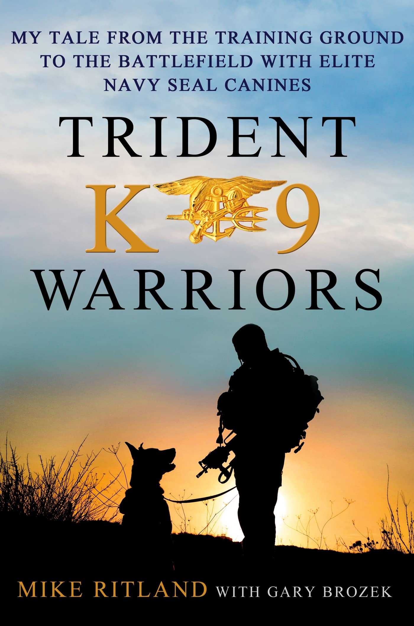 Trident K9 Warriors: My Tale From The Training Ground To The Battlefield With Elite Navy Seal Canines,Used