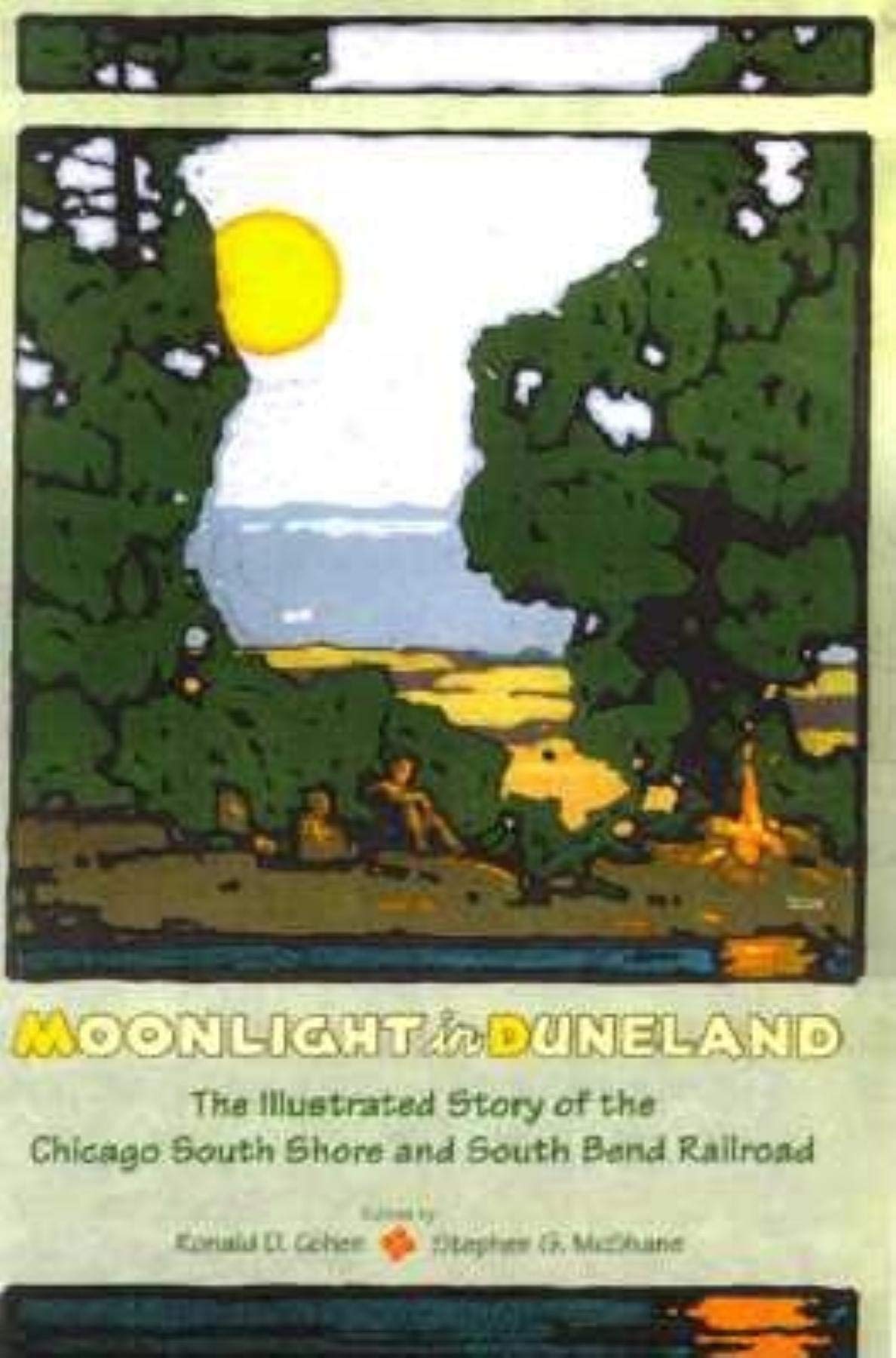 Moonlight in Duneland: The Illustrated History of the Chicago South Shore and South Bend Railroad,New