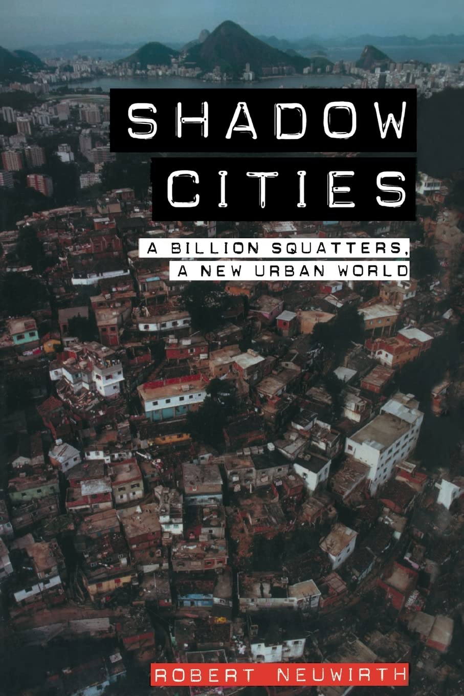 Shadow Cities: A Billion Squatters, A New Urban World,New