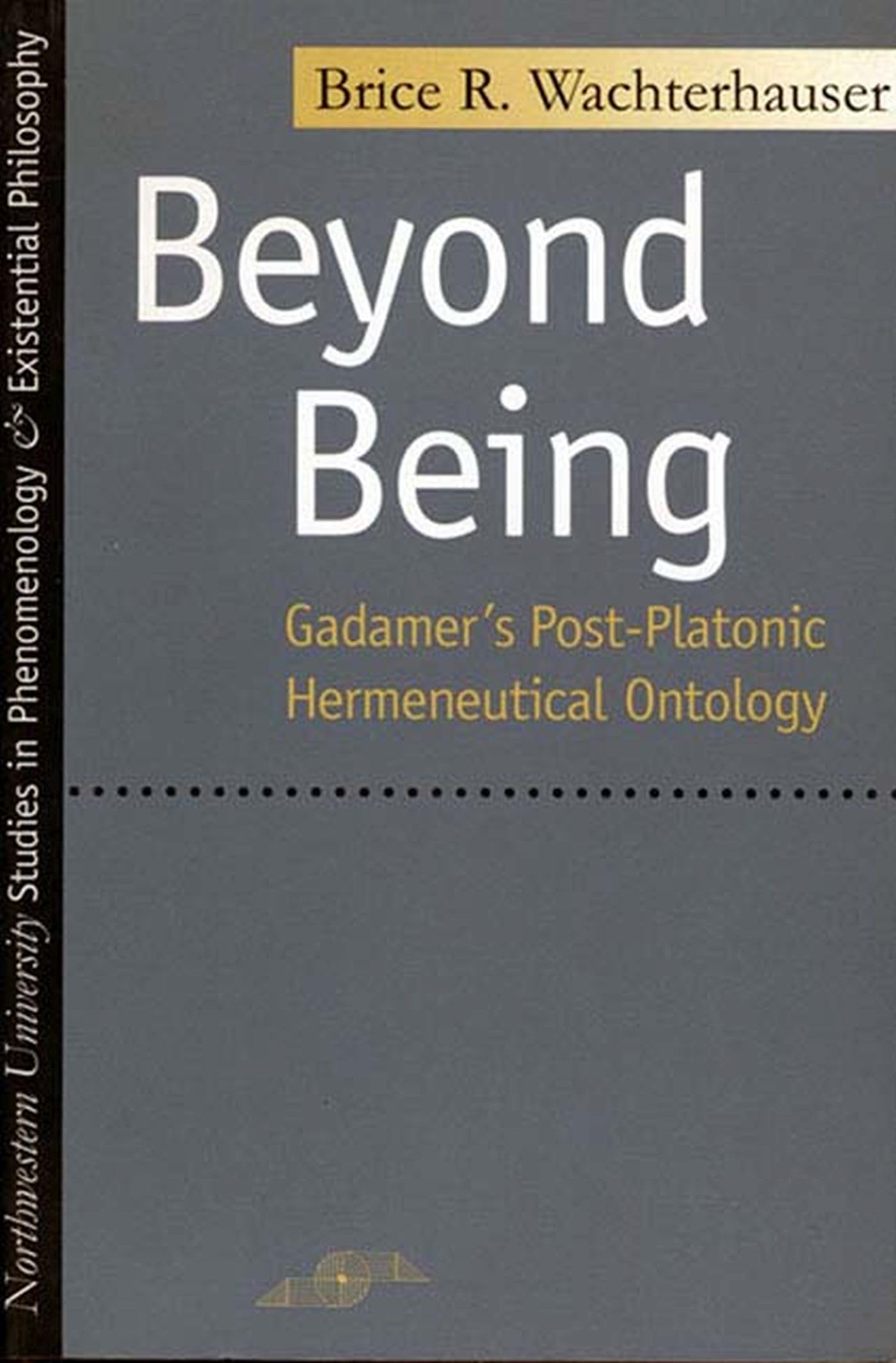 Beyond Being: Gadamer's PostPlatonic Hermeneutic Ontology (Studies in Phenomenology and Existential Philosophy),Used