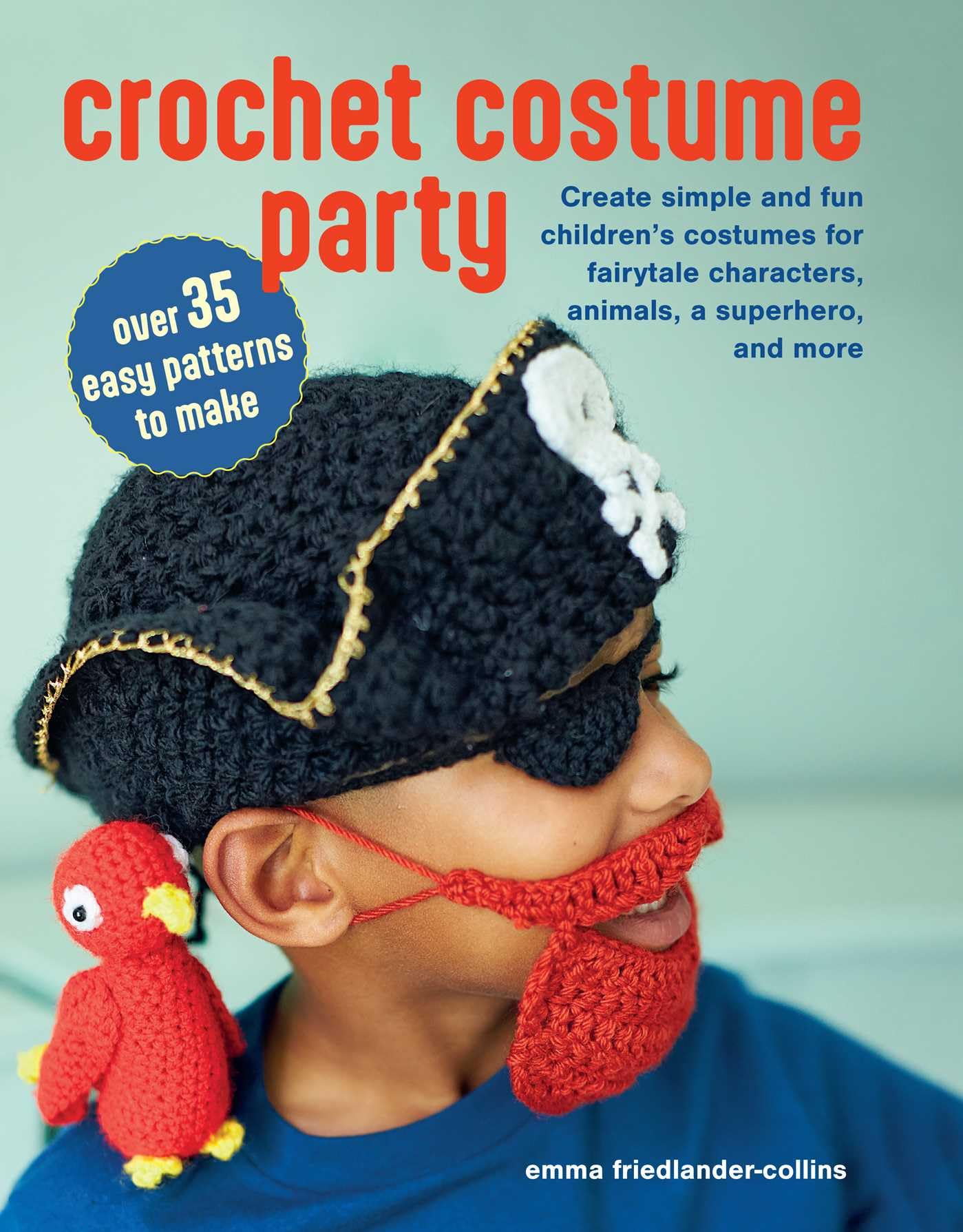 Crochet Costume Party: over 35 easy patterns to make: Create simple and fun children's costumes for fairytale characters, animal,New