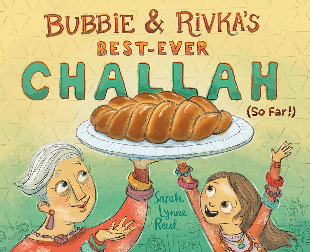 Bubbie & Rivka'S Bestever Challah (So Far!): A Picture Book,New
