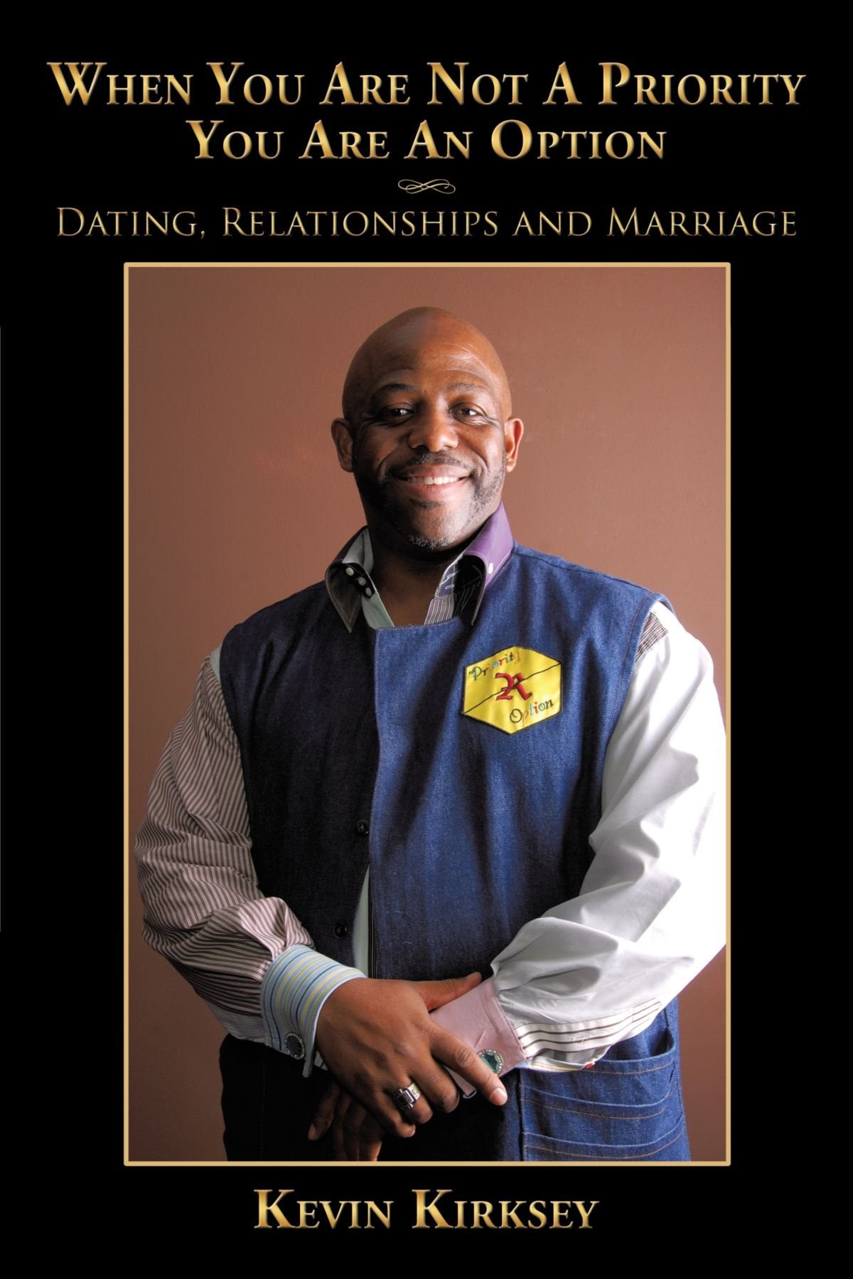 When You Are Not A Priority You Are An Option: Dating, Relationships and Marriage,New