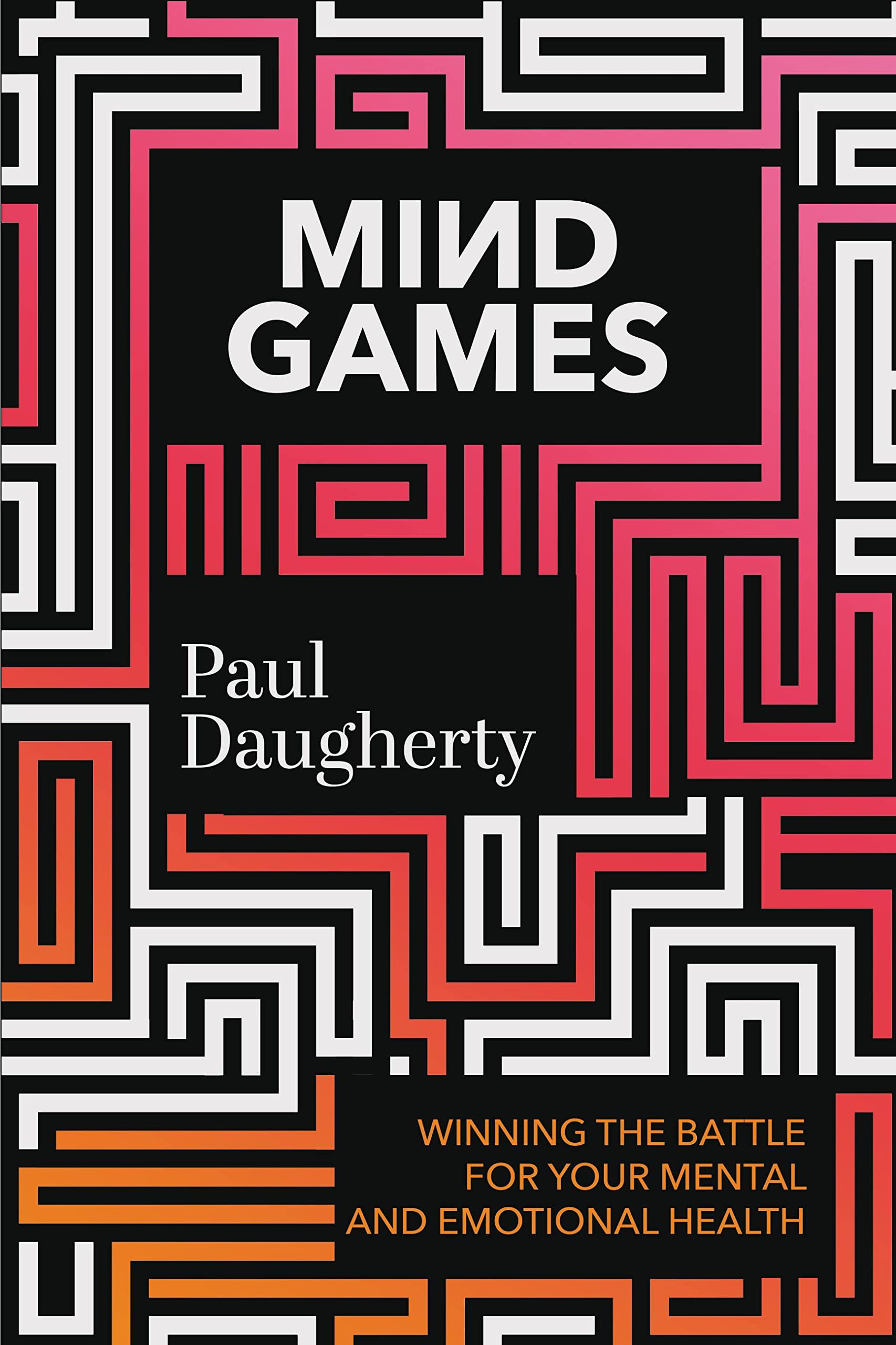 Mind Games: Winning The Battle For Your Mental And Emotional Health,New