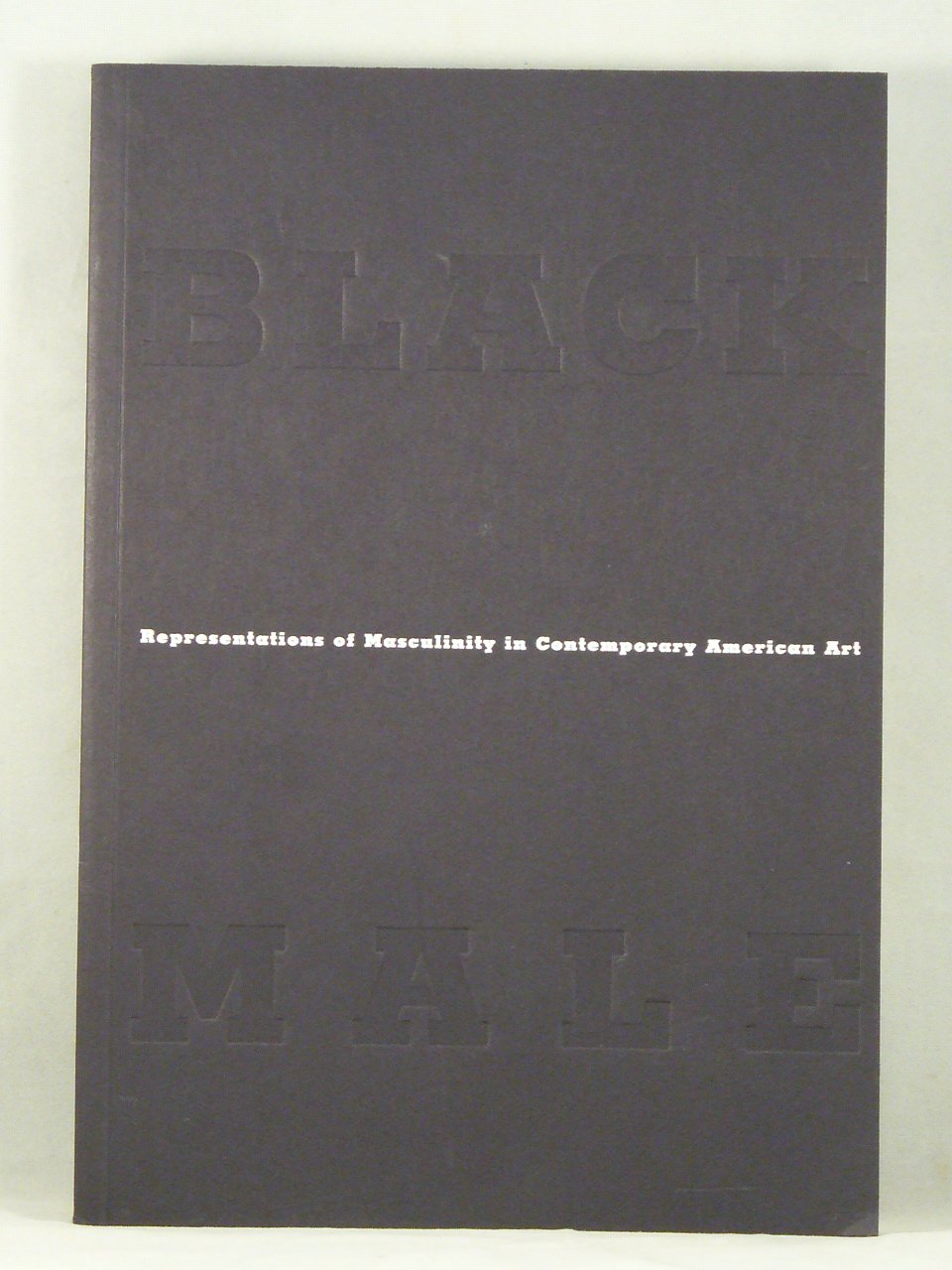 Black Male: Representations Of Masculinity In Contemporary American Art,New