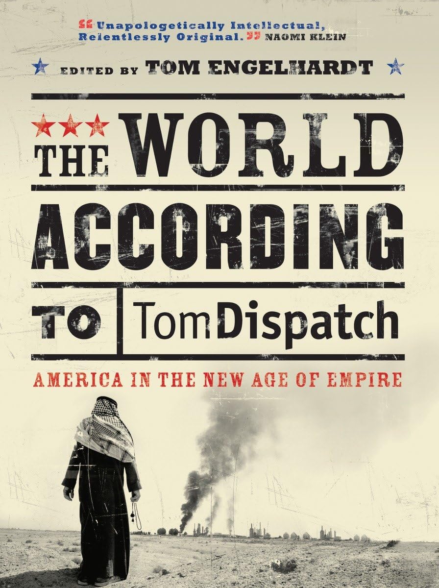 The World According to Tomdispatch: America In The New Age of Empire,Used