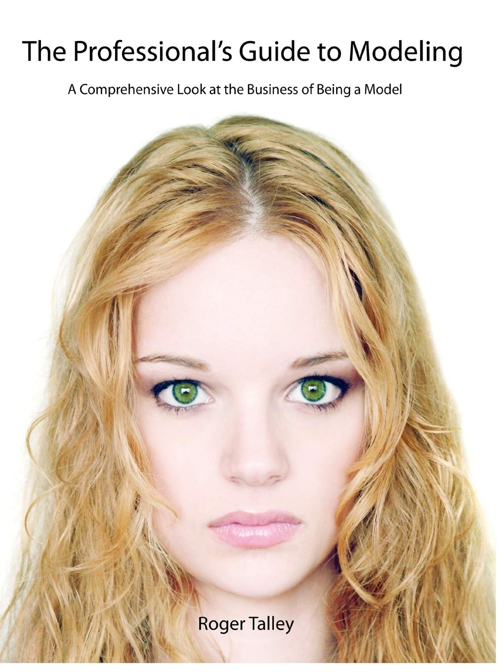 The Professional's Guide to Modeling: A Comprehensive Look at the Business of Being a Model,Used