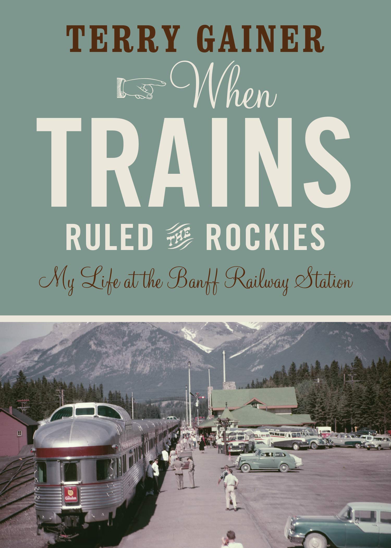 When Trains Ruled the Rockies: My Life at the Banff Railway Station,Used