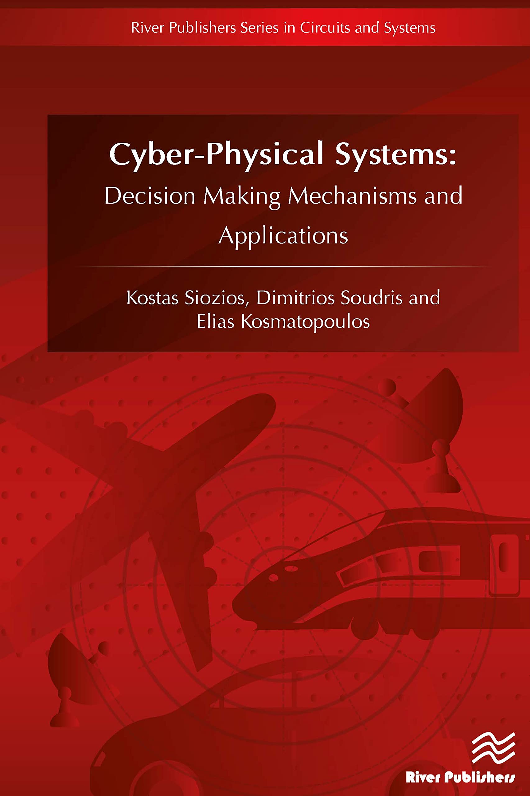 CyberPhysical Systems: Decision Making Mechanisms and Applications (River Publishers Series in Circuits and Systems),Used