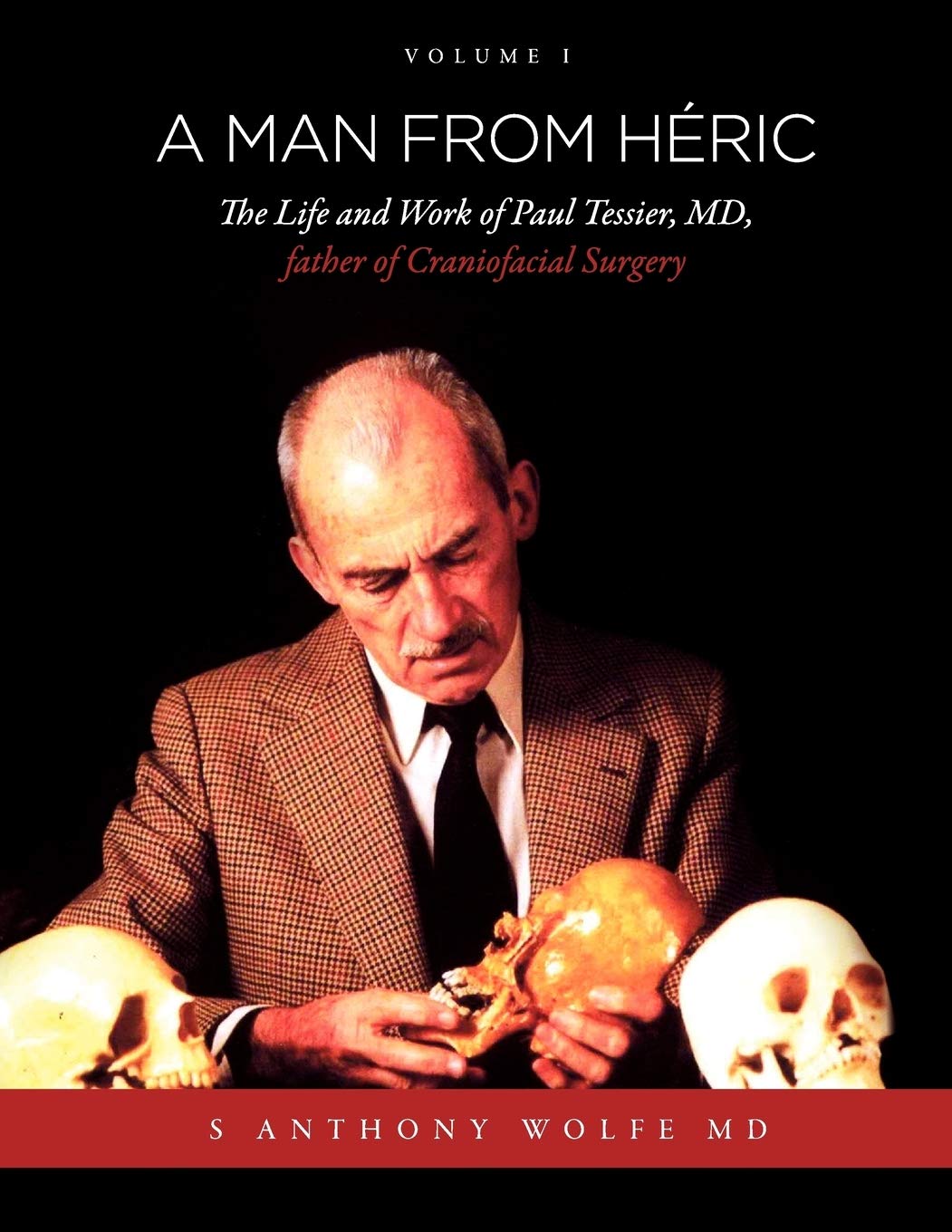 A Man from Hric: The Life and Work of Paul Tessier, MD, father of Craniofacial Surgery: Volume I,Used