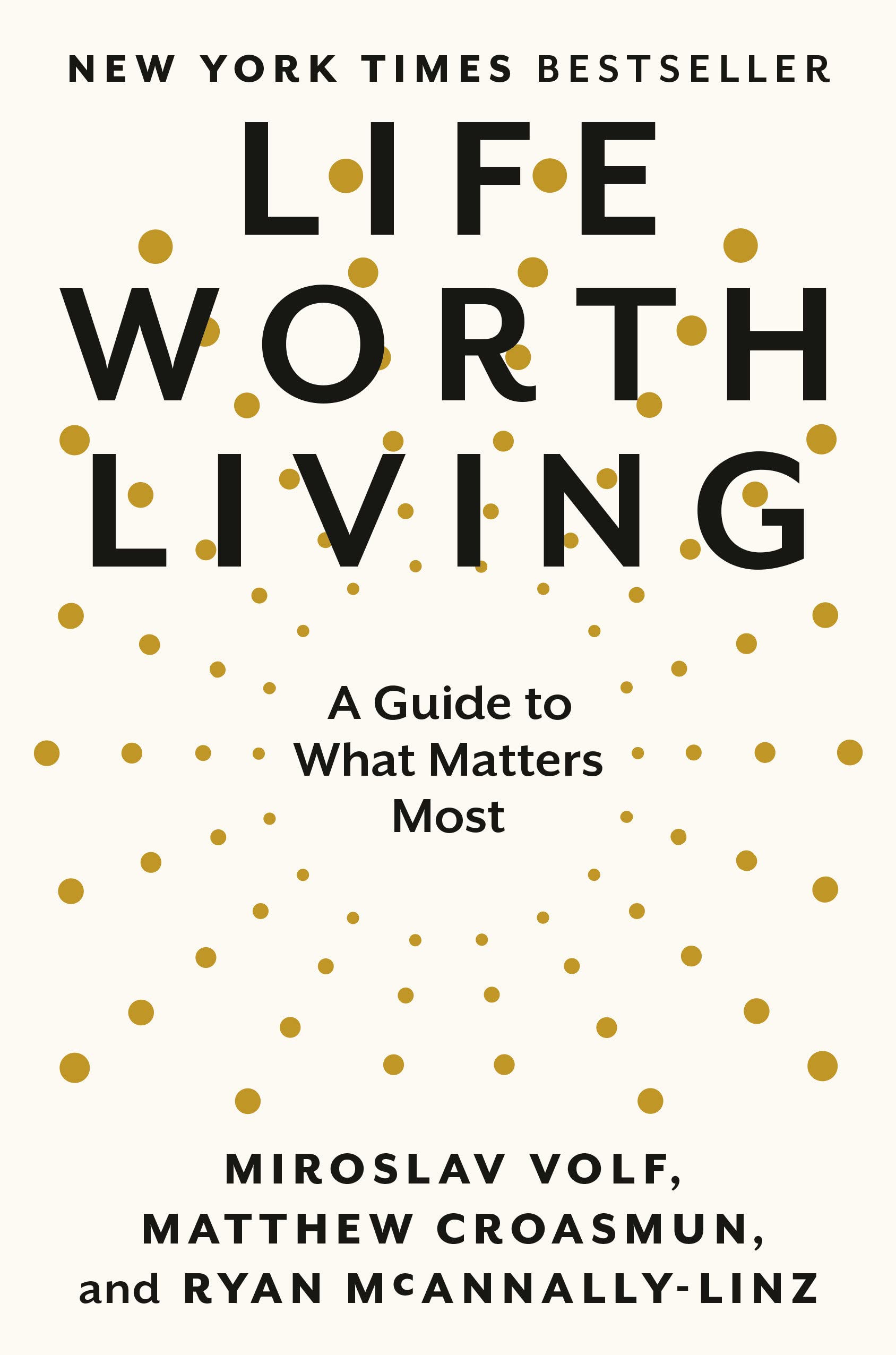 Life Worth Living: A Guide To What Matters Most,New