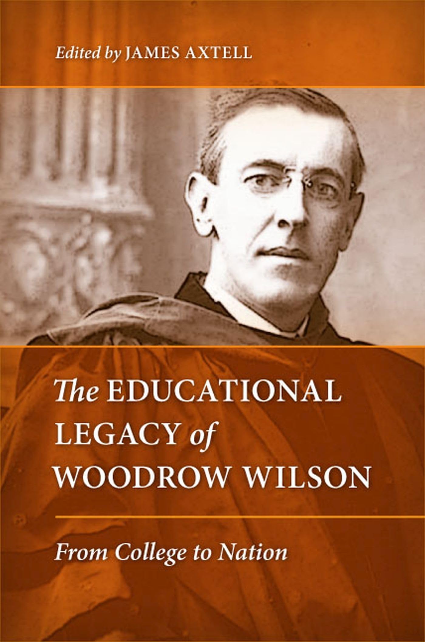 The Educational Legacy Of Woodrow Wilson: From College To Nation,Used