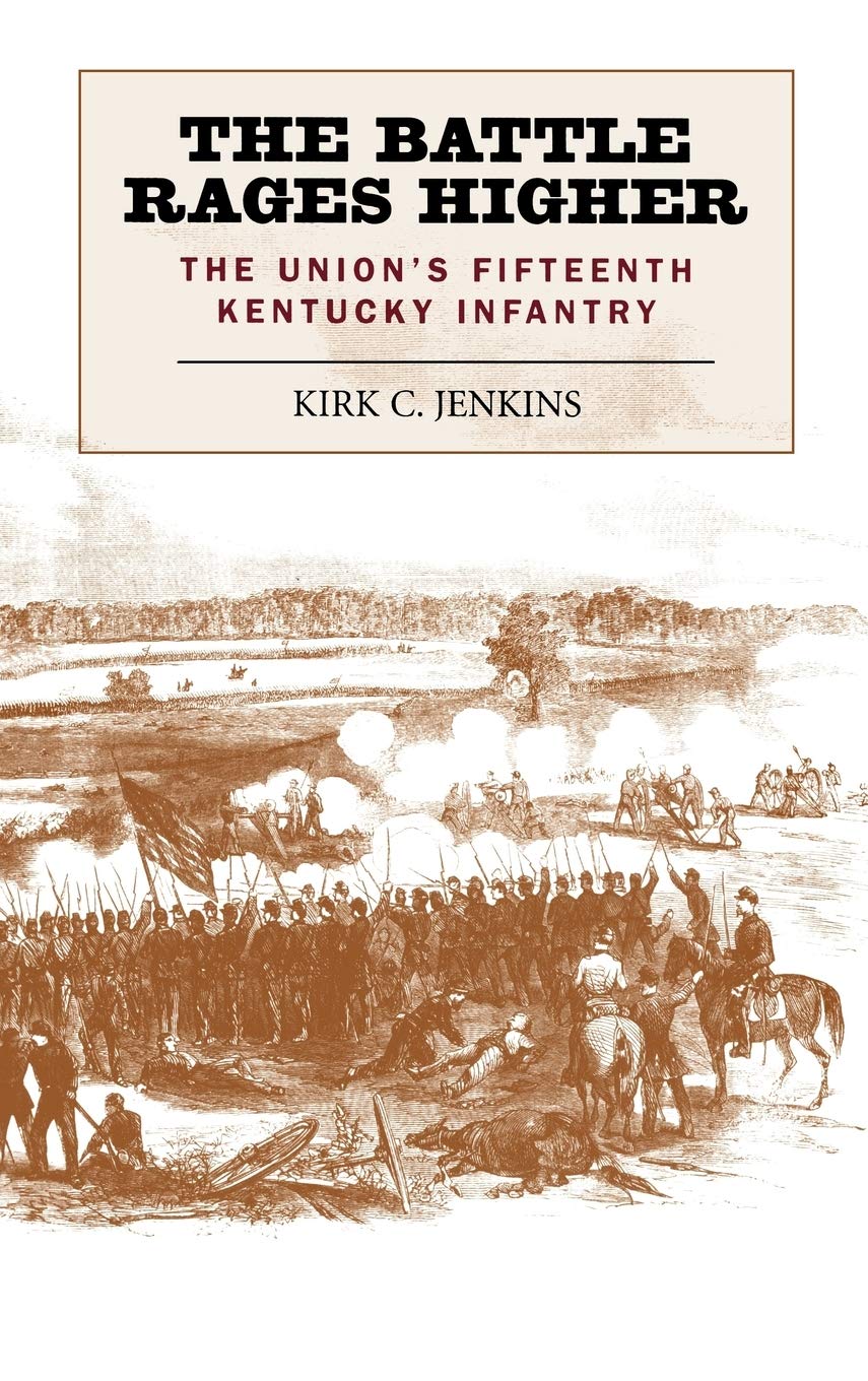 The Battle Rages Higher: The Union'S Fifteenth Kentucky Infantry,Used
